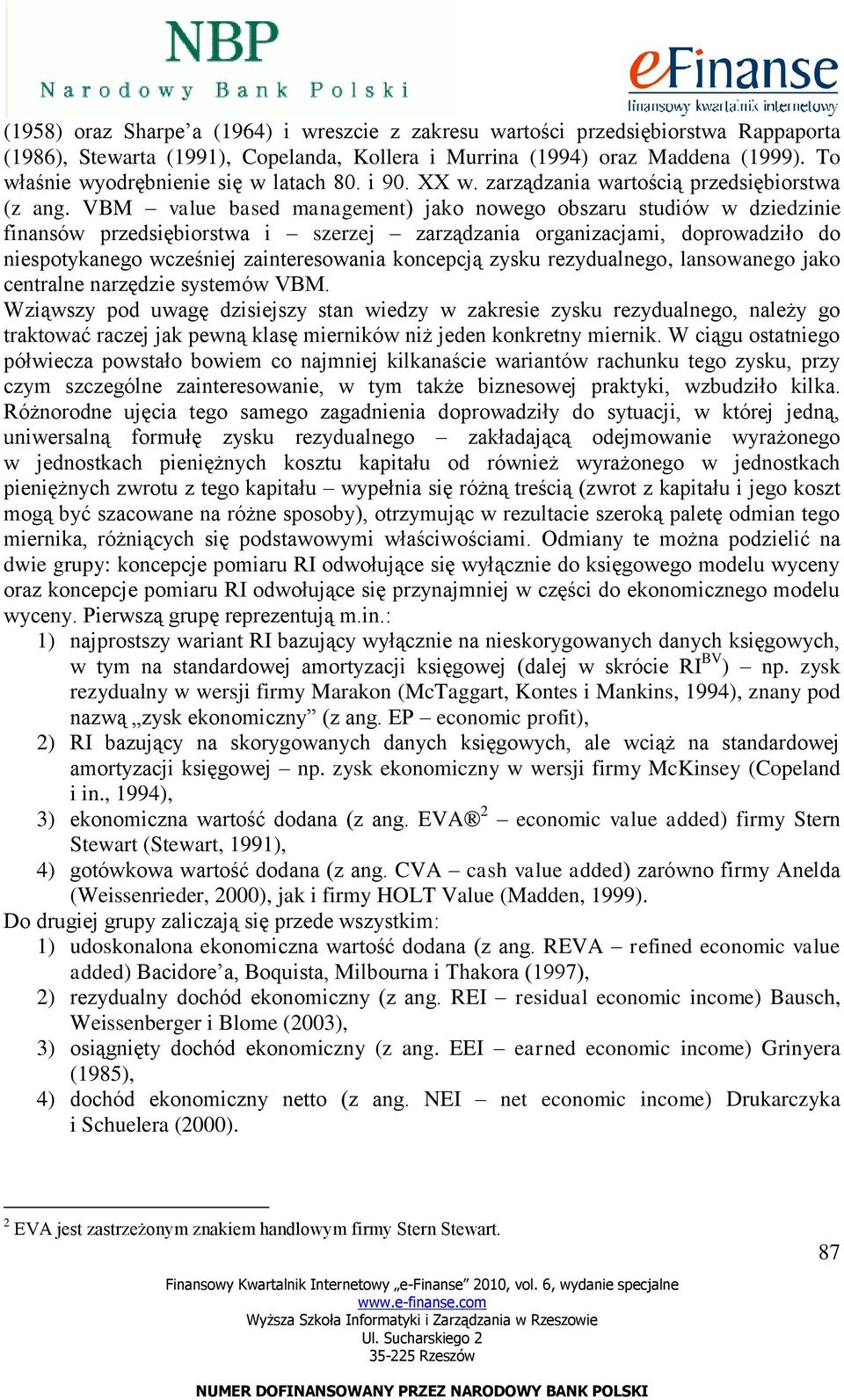 VBM value based management) jako nowego obszaru studiów w dziedzinie finansów przedsiębiorstwa i szerzej zarządzania organizacjami, doprowadziło do niespotykanego wcześniej zainteresowania koncepcją