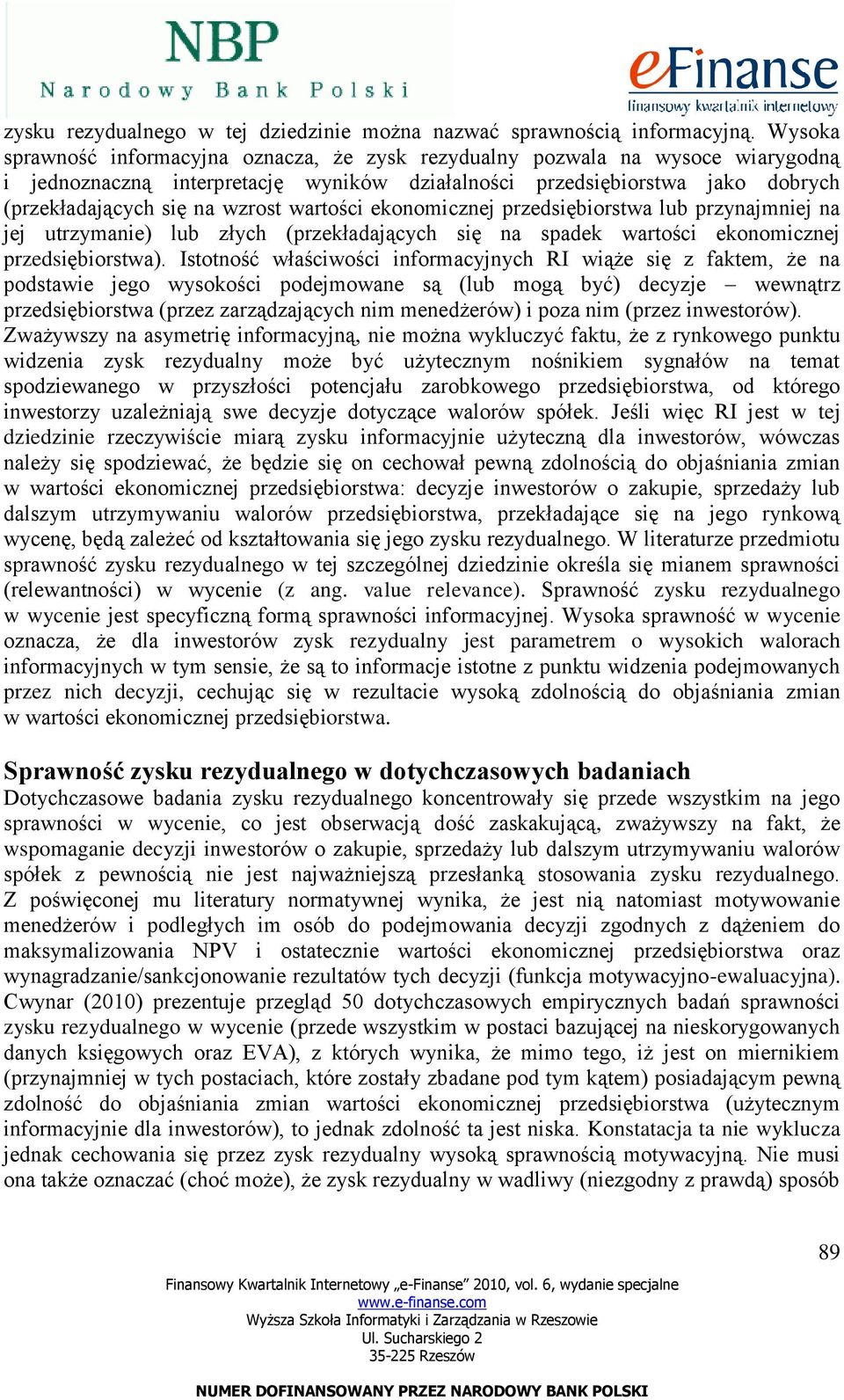 wartości ekonomicznej przedsiębiorstwa lub przynajmniej na jej utrzymanie) lub złych (przekładających się na spadek wartości ekonomicznej przedsiębiorstwa).