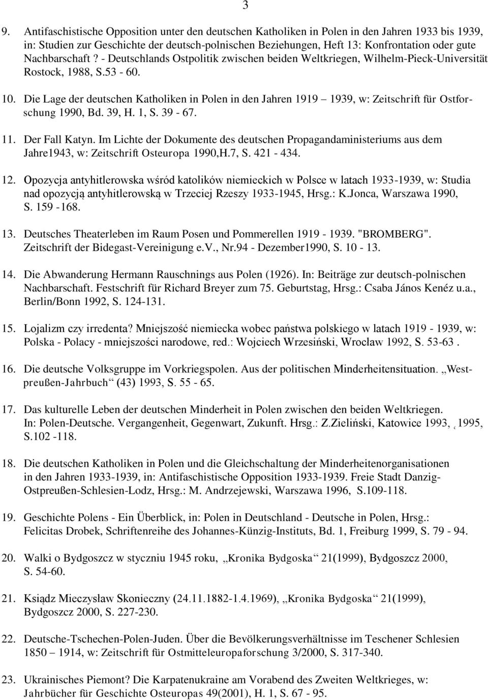 Die Lage der deutschen Katholiken in Polen in den Jahren 1919 1939, w: Zeitschrift für Ostforschung 1990, Bd. 39, H. 1, S. 39-67. 11. Der Fall Katyn.