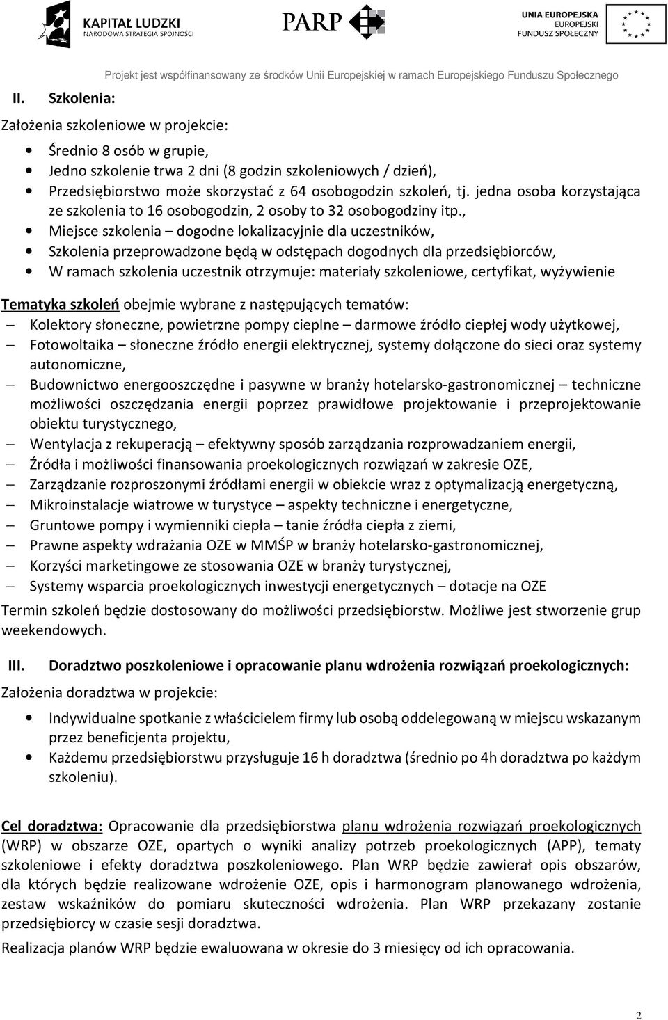 , Miejsce szkolenia dogodne lokalizacyjnie dla uczestników, Szkolenia przeprowadzone będą w odstępach dogodnych dla przedsiębiorców, W ramach szkolenia uczestnik otrzymuje: materiały szkoleniowe,