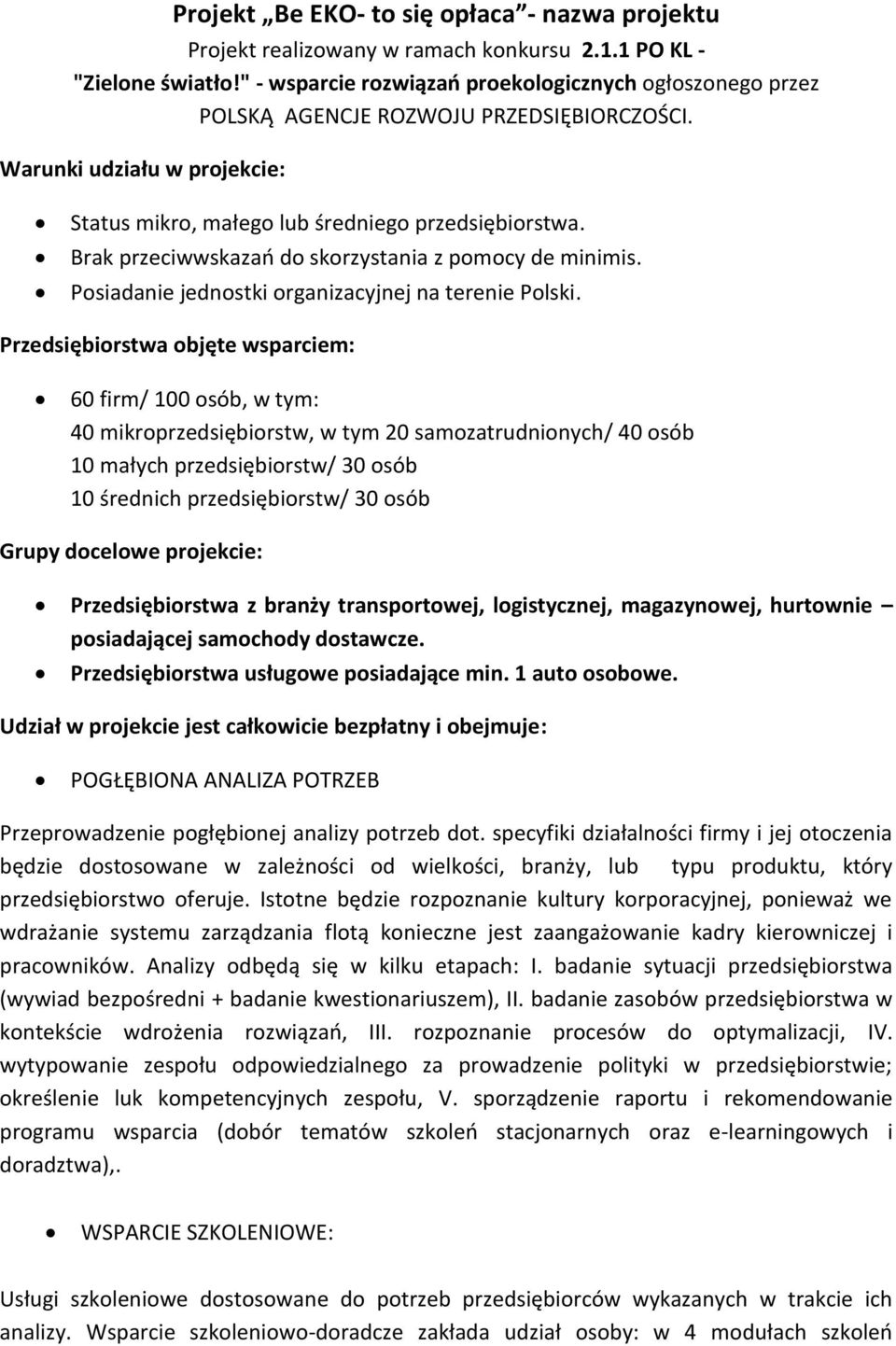 Brak przeciwwskazań do skorzystania z pomocy de minimis. Posiadanie jednostki organizacyjnej na terenie Polski.