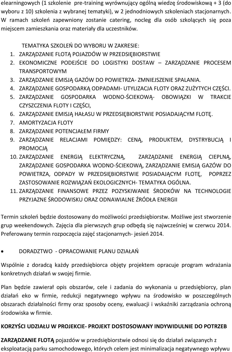 ZARZĄDZANIE FLOTĄ POJAZDÓW W PRZEDSIĘBIORSTWIE 2. EKONOMICZNE PODEJŚCIE DO LOGISTYKI DOSTAW ZARZĄDZANIE PROCESEM TRANSPORTOWYM 3. ZARZĄDZANIE EMISJĄ GAZÓW DO POWIETRZA- ZMNIEJSZENIE SPALANIA. 4.