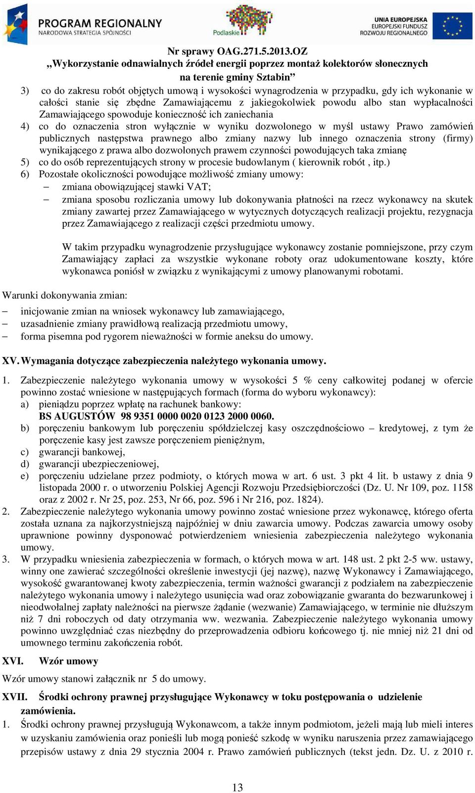 strony (firmy) wynikającego z prawa albo dozwolonych prawem czynności powodujących taka zmianę 5) co do osób reprezentujących strony w procesie budowlanym ( kierownik robót, itp.