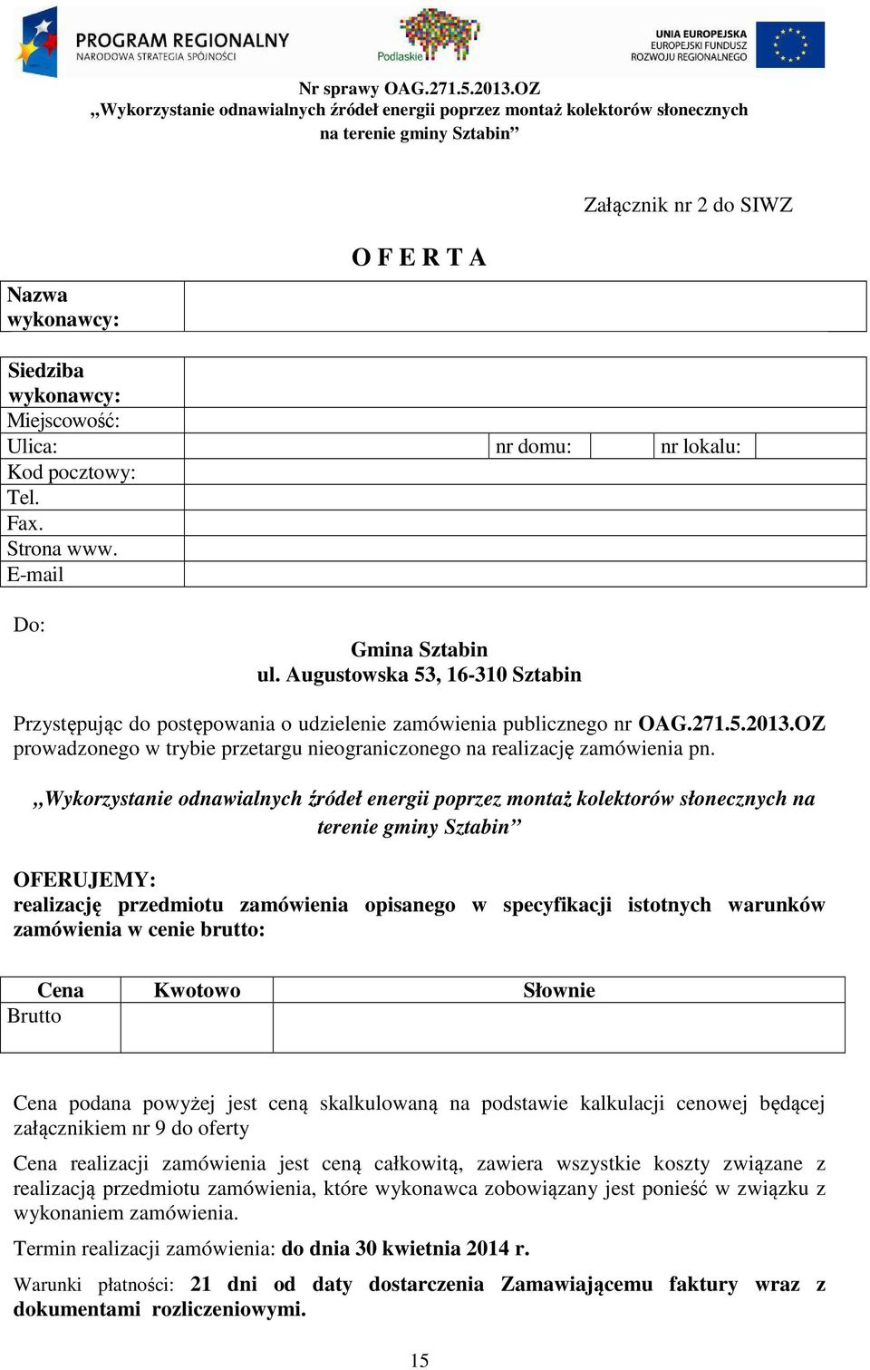 na terenie gminy Sztabin OFERUJEMY: realizację przedmiotu zamówienia opisanego w specyfikacji istotnych warunków zamówienia w cenie brutto: Cena Kwotowo Słownie Brutto Cena podana powyżej jest ceną