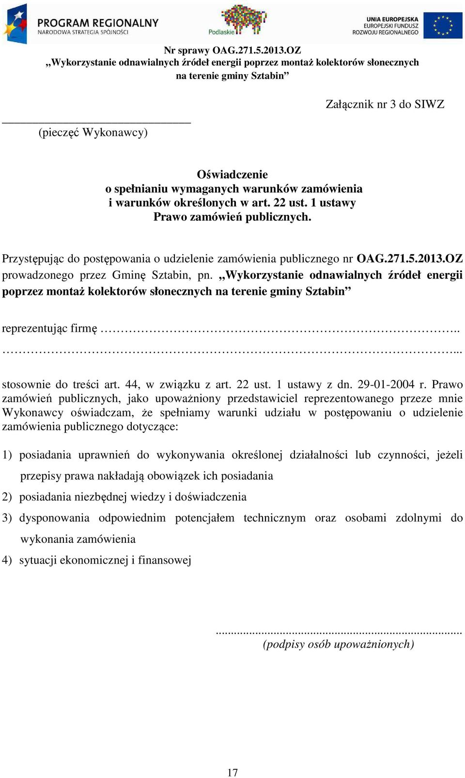 Wykorzystanie odnawialnych źródeł energii poprzez montaż kolektorów słonecznych reprezentując firmę..... stosownie do treści art. 44, w związku z art. 22 ust. 1 ustawy z dn. 29-01-2004 r.