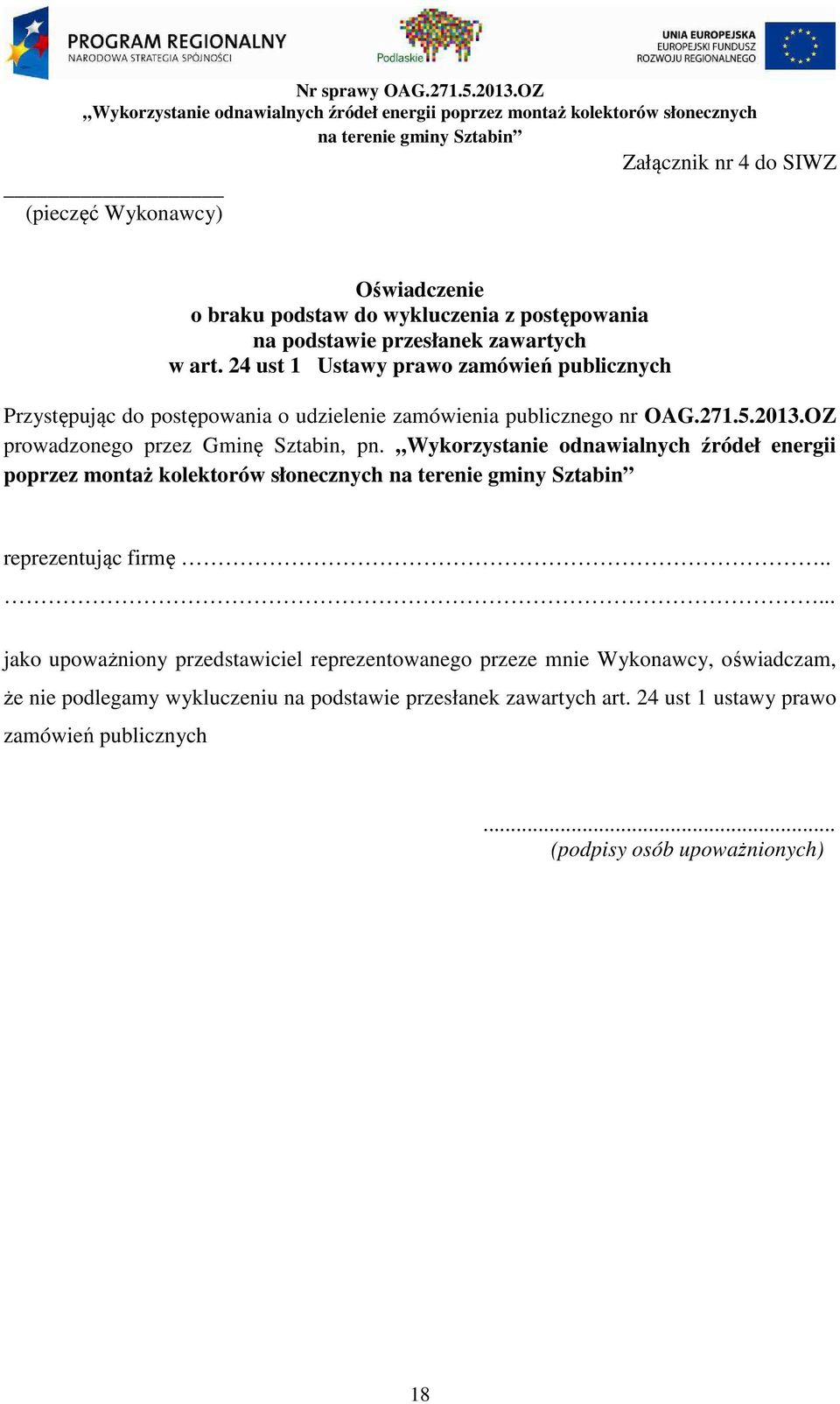 OZ prowadzonego przez Gminę Sztabin, pn. Wykorzystanie odnawialnych źródeł energii poprzez montaż kolektorów słonecznych reprezentując firmę.