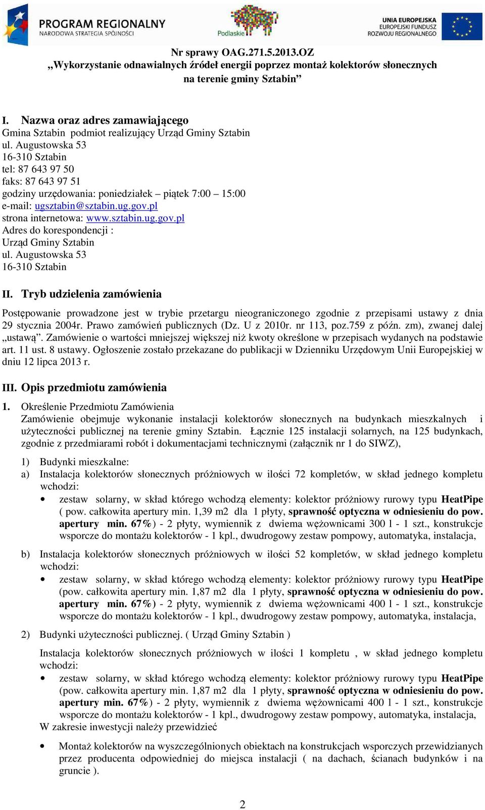 pl strona internetowa: www.sztabin.ug.gov.pl Adres do korespondencji : Urząd Gminy Sztabin ul. Augustowska 53 16-310 Sztabin II.