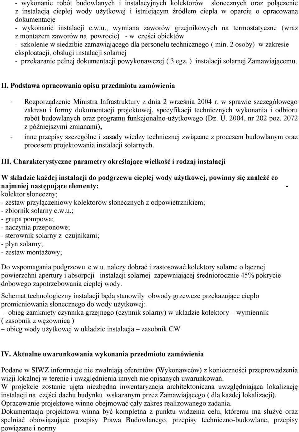 2 osoby) w zakresie eksploatacji, obsługi instalacji solarnej - przekazanie pełnej dokumentacji powykonawczej ( 3 egz. ) instalacji solarnej Zamawiającemu. II.