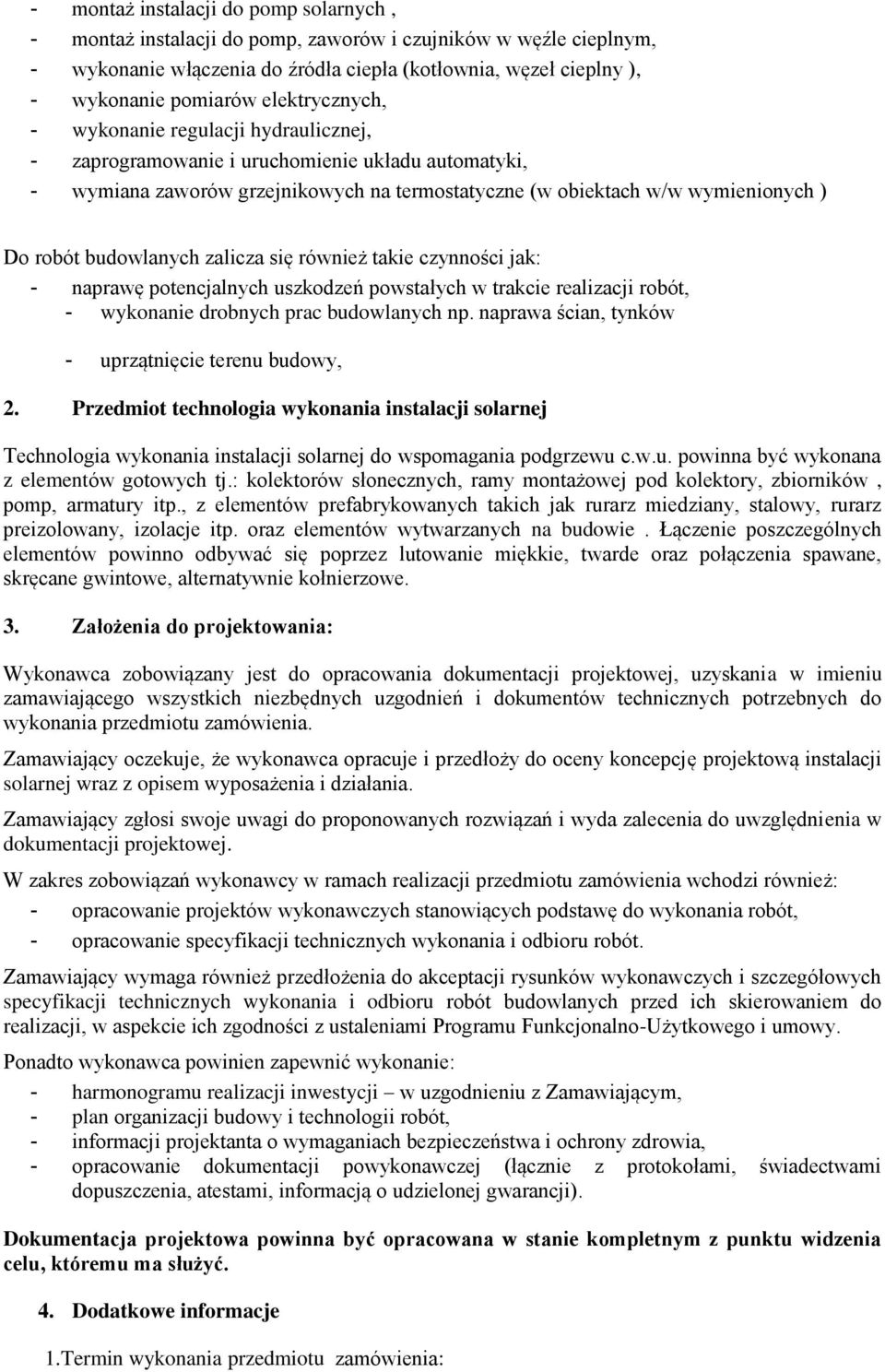 budowlanych zalicza się również takie czynności jak: - naprawę potencjalnych uszkodzeń powstałych w trakcie realizacji robót, - wykonanie drobnych prac budowlanych np.