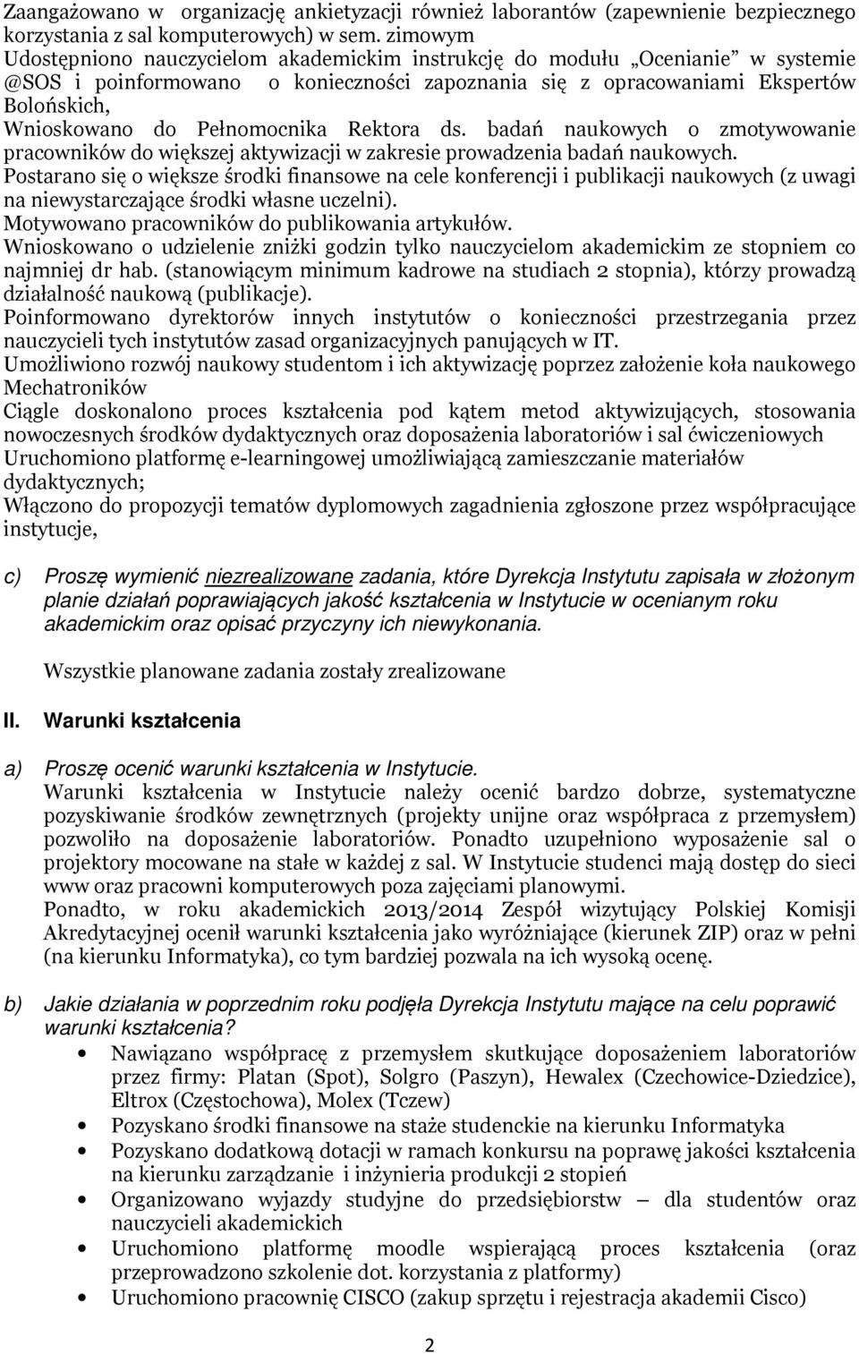 Pełnomocnika Rektora ds. badań naukowych o zmotywowanie pracowników do większej aktywizacji w zakresie prowadzenia badań naukowych.