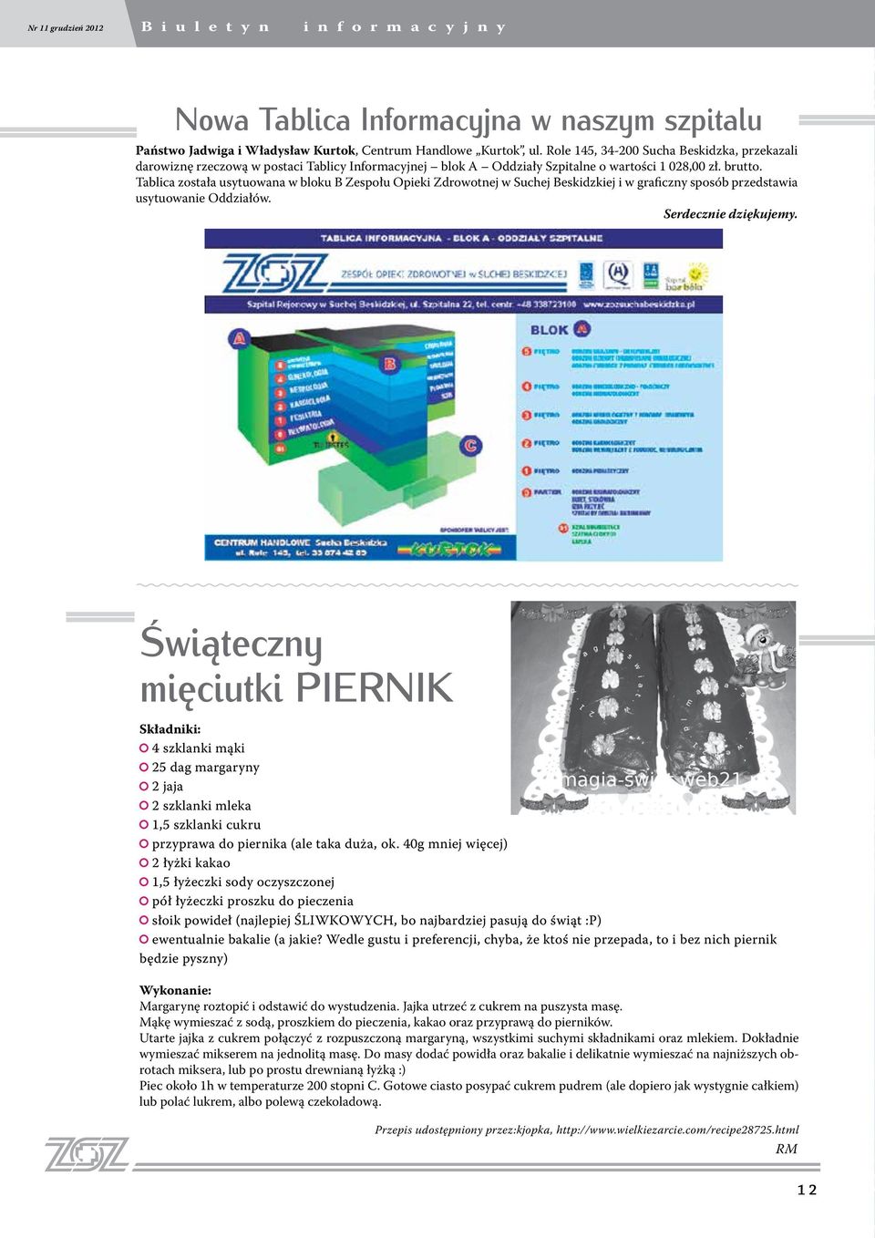 Tablica została usytuowaa w bloku B Zespołu Opieki Zdrowotej w Suchej Beskidzkiej i w graficzy sposób przedstawia usytuowaie Oddziałów. Serdeczie dziękujemy.