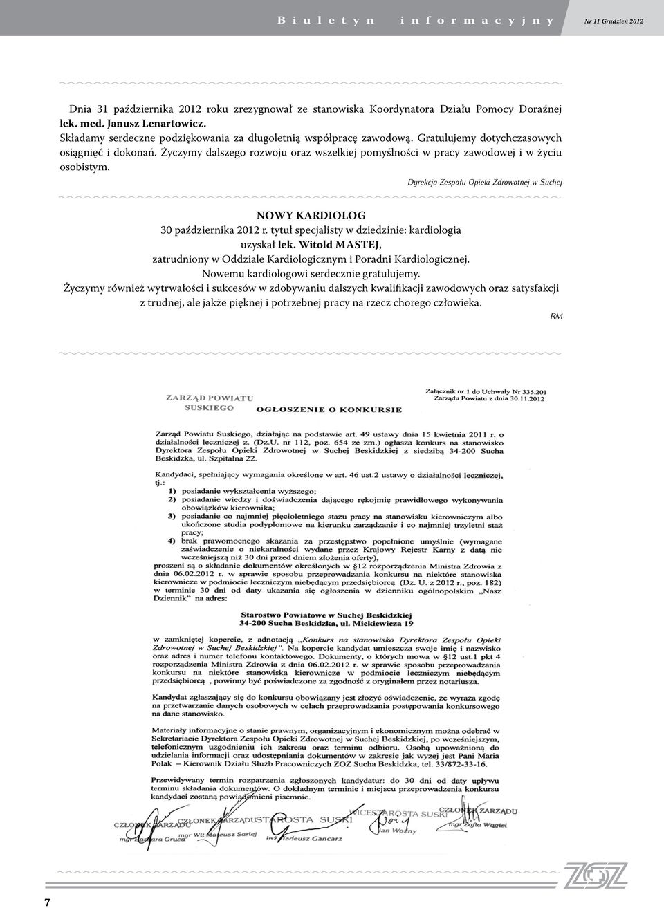 Życzymy dalszego rozwoju oraz wszelkiej pomyślości w pracy zawodowej i w życiu osobistym. Dyrekcja Zespołu Opieki Zdrowotej w Suchej NOWY KARDIOLOG 30 paździerika 2012 r.