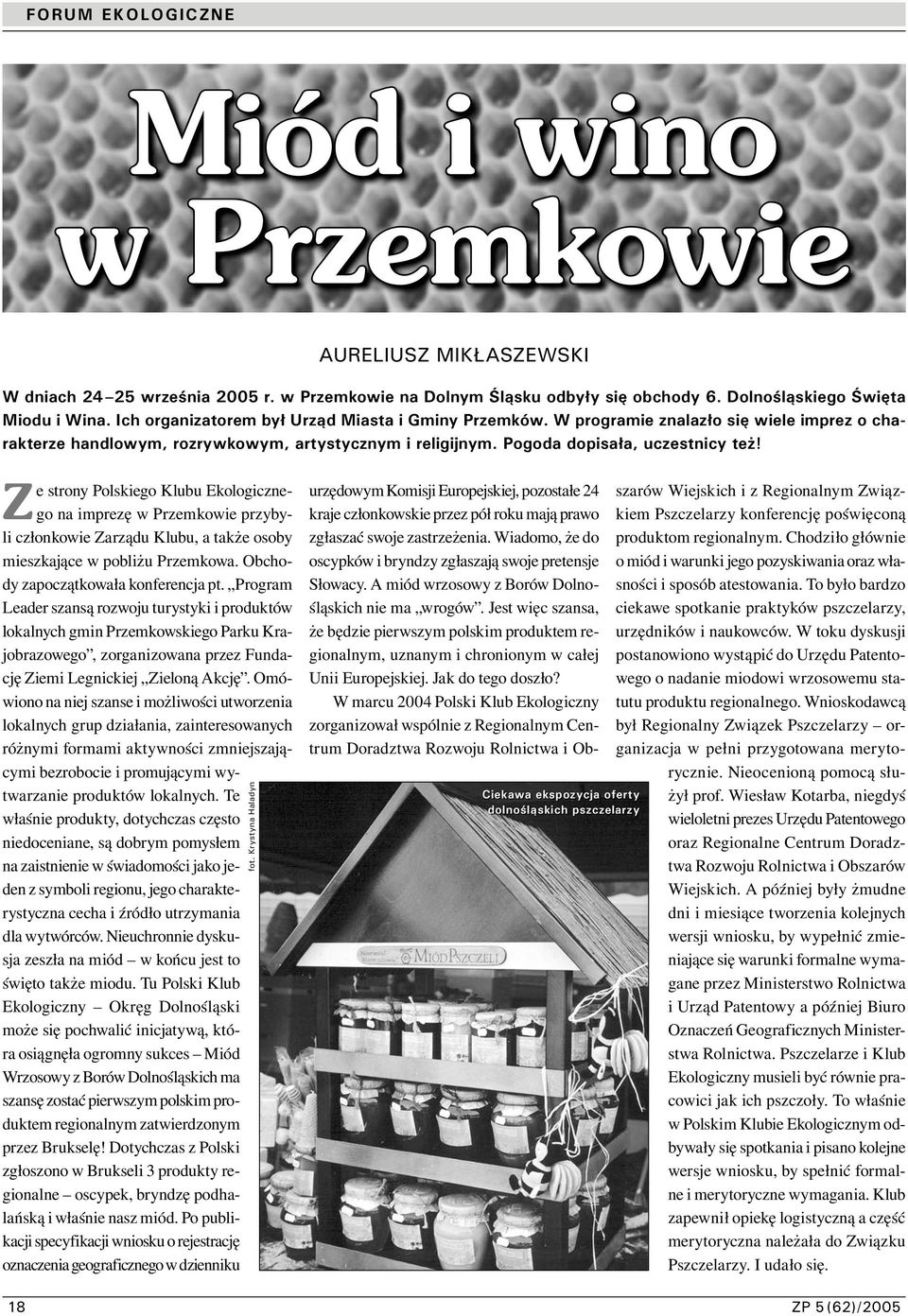 Ze strony Polskiego Klubu Ekologicznego na imprezę w Przemkowie przybyli członkowie Zarządu Klubu, a także osoby mieszkające w pobliżu Przemkowa. Obchody zapoczątkowała konferencja pt.