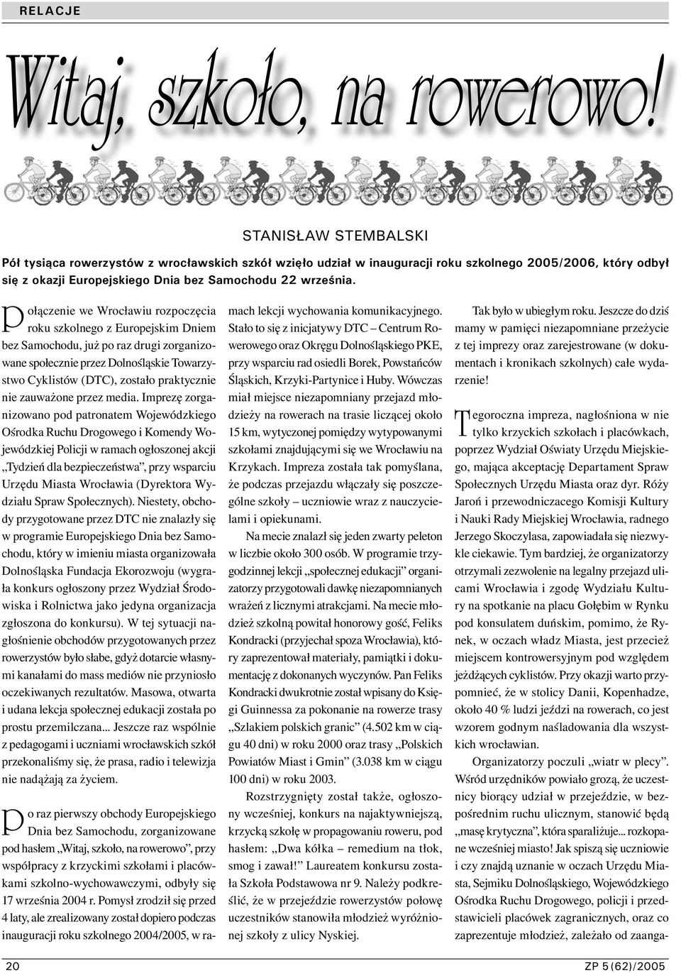 Połączenie we Wrocławiu rozpoczęcia roku szkolnego z Europejskim Dniem bez Samochodu, już po raz drugi zorganizowane społecznie przez Dolnośląskie Towarzystwo Cyklistów (DTC), zostało praktycznie nie