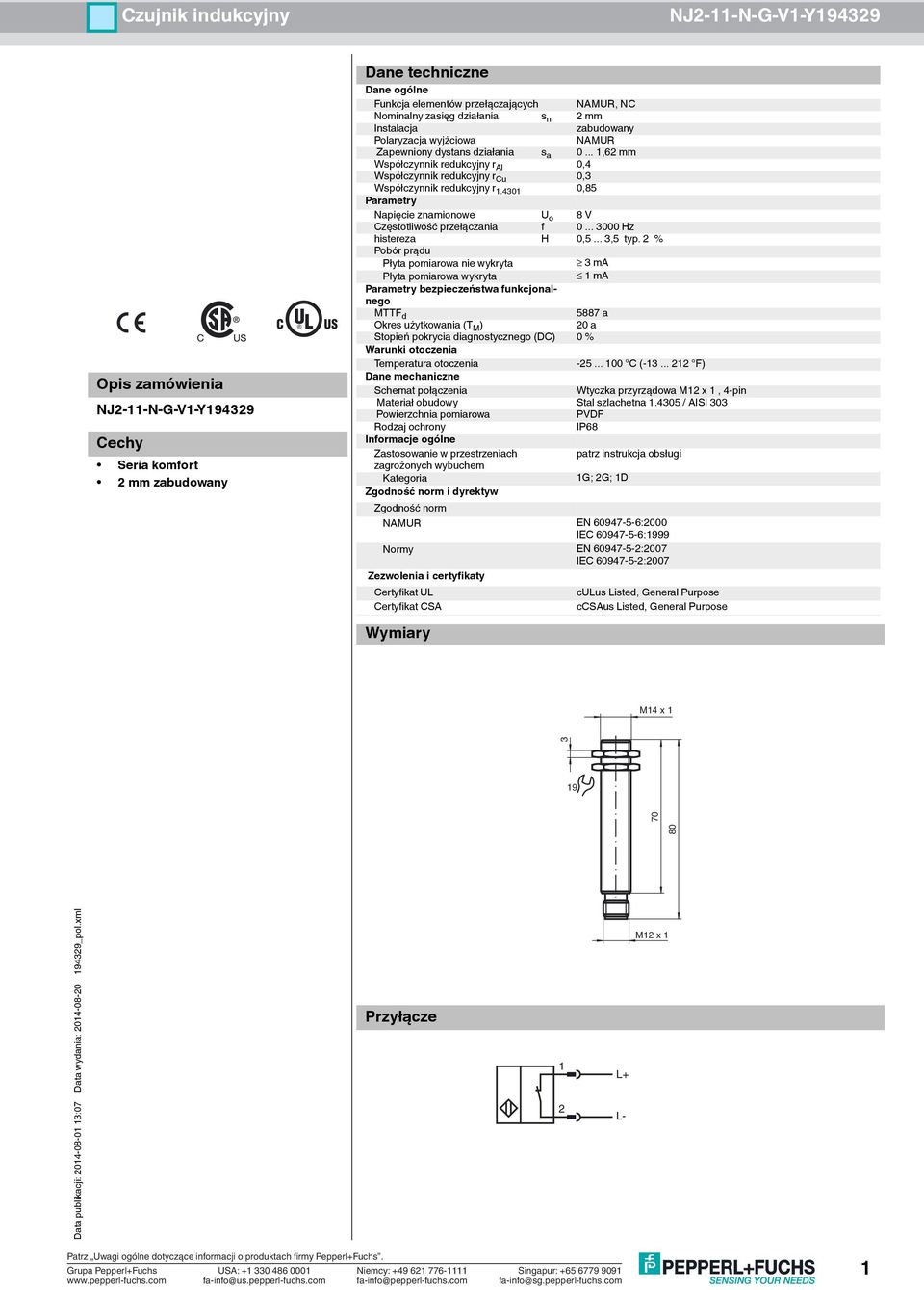 4301 0,85 Parametry Napięcie znamionowe U o 8 V Częstotliwość przełączania f 0... 3000 Hz histereza H 0,5... 3,5 typ.