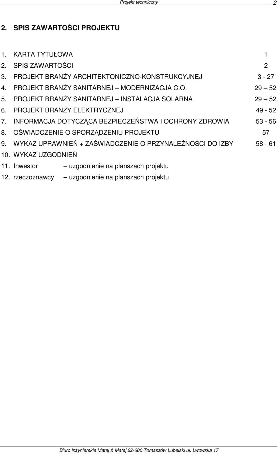 INFORMACJA DOTYCZĄCA BEZPIECZEŃSTWA I OCHRONY ZDROWIA 53-56 8. OŚWIADCZENIE O SPORZĄDZENIU PROJEKTU 57 9.