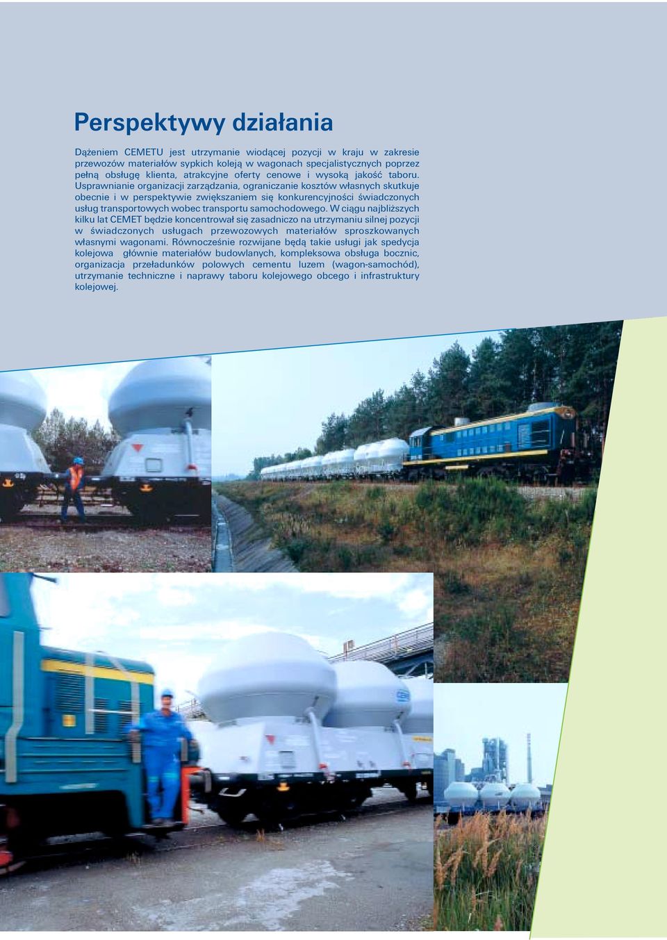 Usprawnianie organizacji zarządzania, ograniczanie kosztów własnych skutkuje obecnie i w perspektywie zwiększaniem się konkurencyjności świadczonych usług transportowych wobec transportu