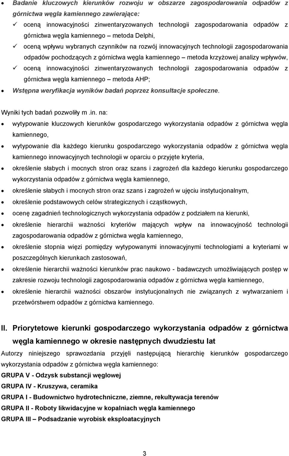 analizy wpływów, oceną innowacyjności zinwentaryzowanych technologii zagospodarowania odpadów z górnictwa węgla kamiennego metoda AHP; Wstępna weryfikacja wyników badań poprzez konsultacje społeczne.