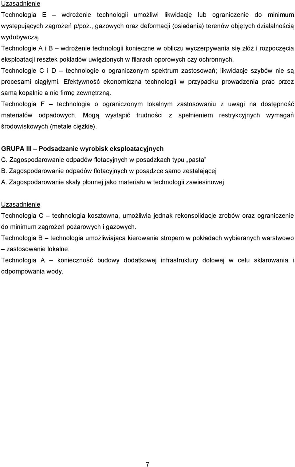 Technologie C i D technologie o ograniczonym spektrum zastosowań; likwidacje szybów nie są procesami ciągłymi.