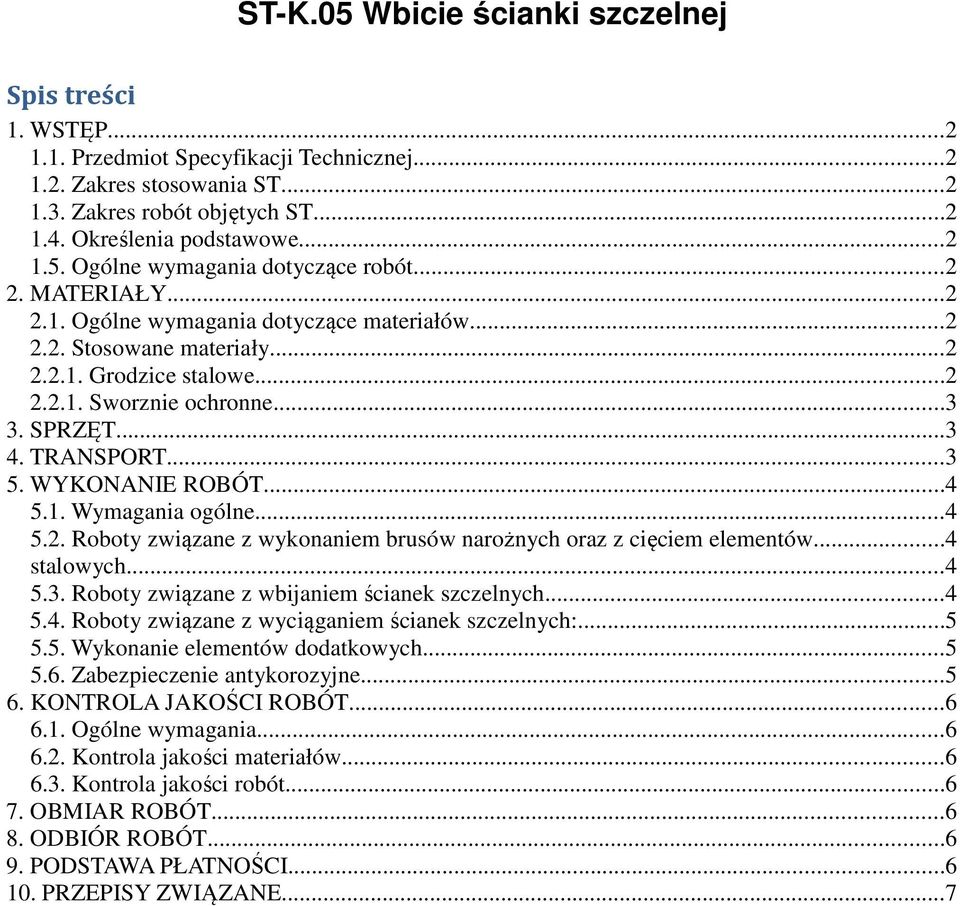 WYKONANIE ROBÓT...4 5.1. Wymagania ogólne...4 5.2. Roboty związane z wykonaniem brusów narożnych oraz z cięciem elementów...4 stalowych...4 5.3. Roboty związane z wbijaniem ścianek szczelnych...4 5.4. Roboty związane z wyciąganiem ścianek szczelnych:.