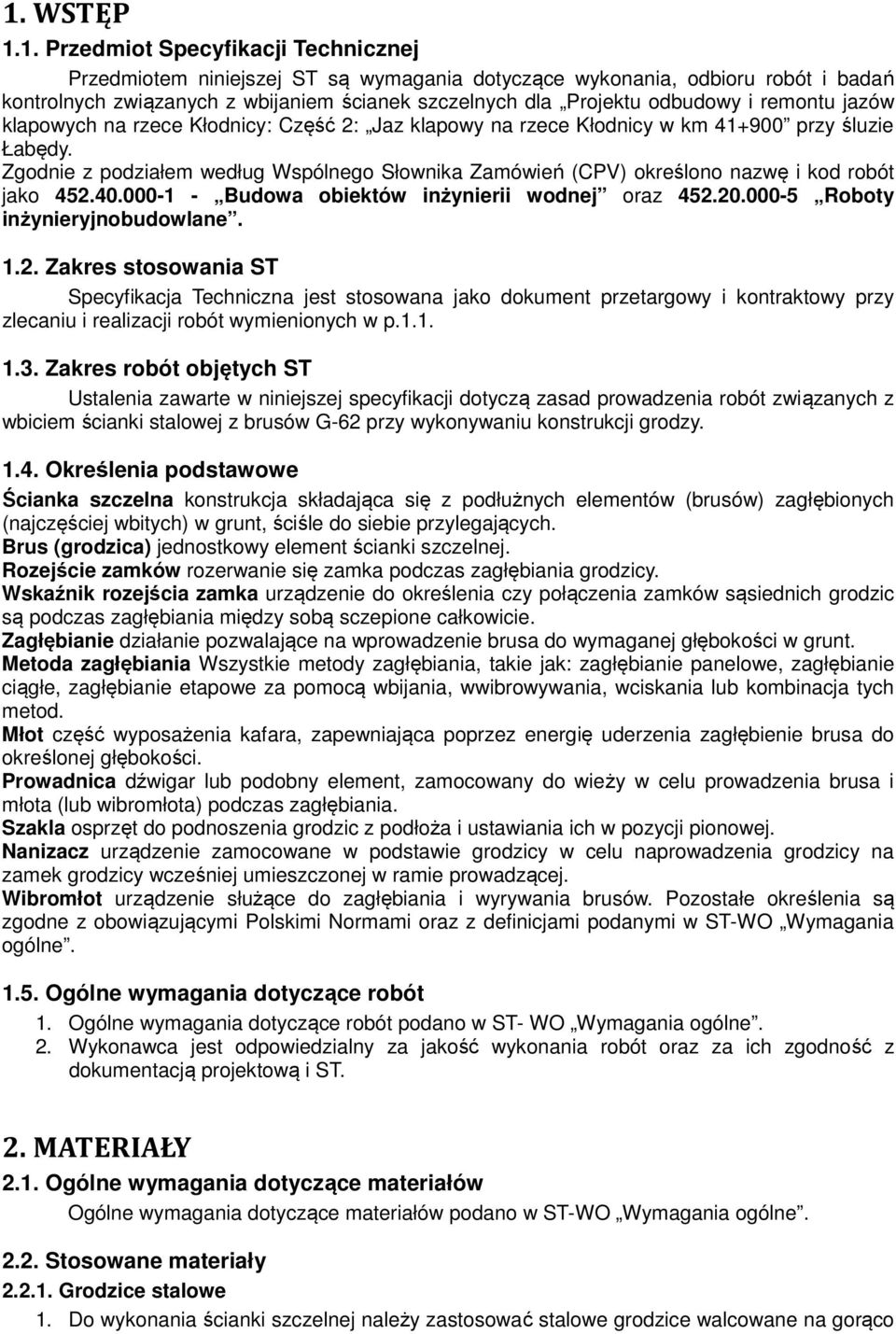 Zgodnie z podziałem według Wspólnego Słownika Zamówień (CPV) określono nazwę i kod robót jako 452.