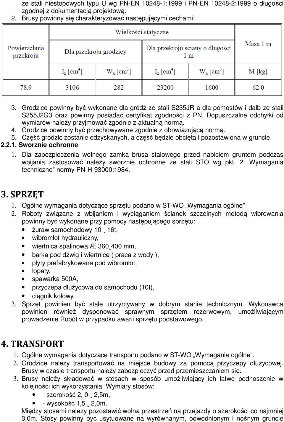 Dopuszczalne odchyłki od wymiarów należy przyjmować zgodnie z aktualną normą. 4. Grodzice powinny być przechowywane zgodnie z obowiązującą normą. 5.