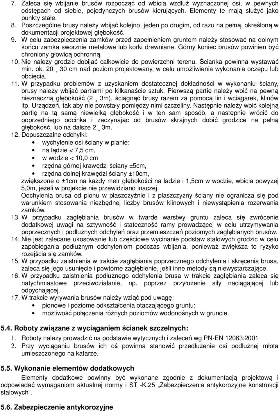 W celu zabezpieczenia zamków przed zapełnieniem gruntem należy stosować na dolnym końcu zamka sworznie metalowe lub korki drewniane. Górny koniec brusów powinien być chroniony głowicą ochronną. 10.