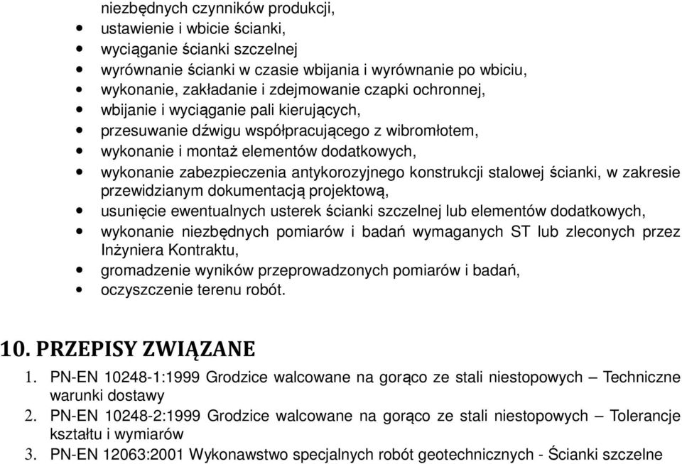 stalowej ścianki, w zakresie przewidzianym dokumentacją projektową, usunięcie ewentualnych usterek ścianki szczelnej lub elementów dodatkowych, wykonanie niezbędnych pomiarów i badań wymaganych ST