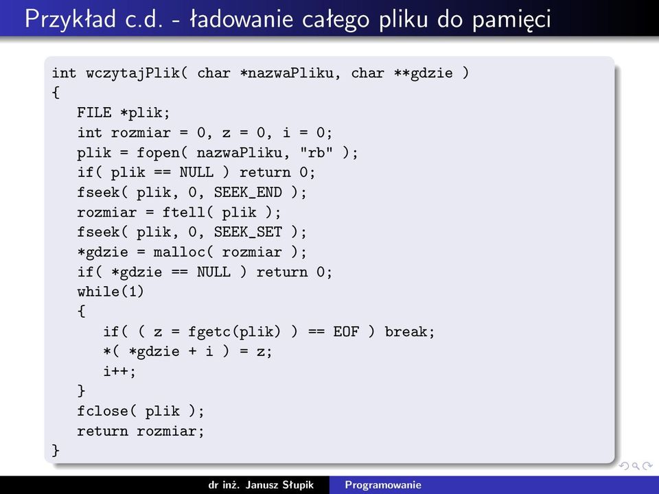 rozmiar = 0, z = 0, i = 0; plik = fopen( nazwapliku, "rb" ); if( plik == NULL ) return 0; fseek( plik, 0,