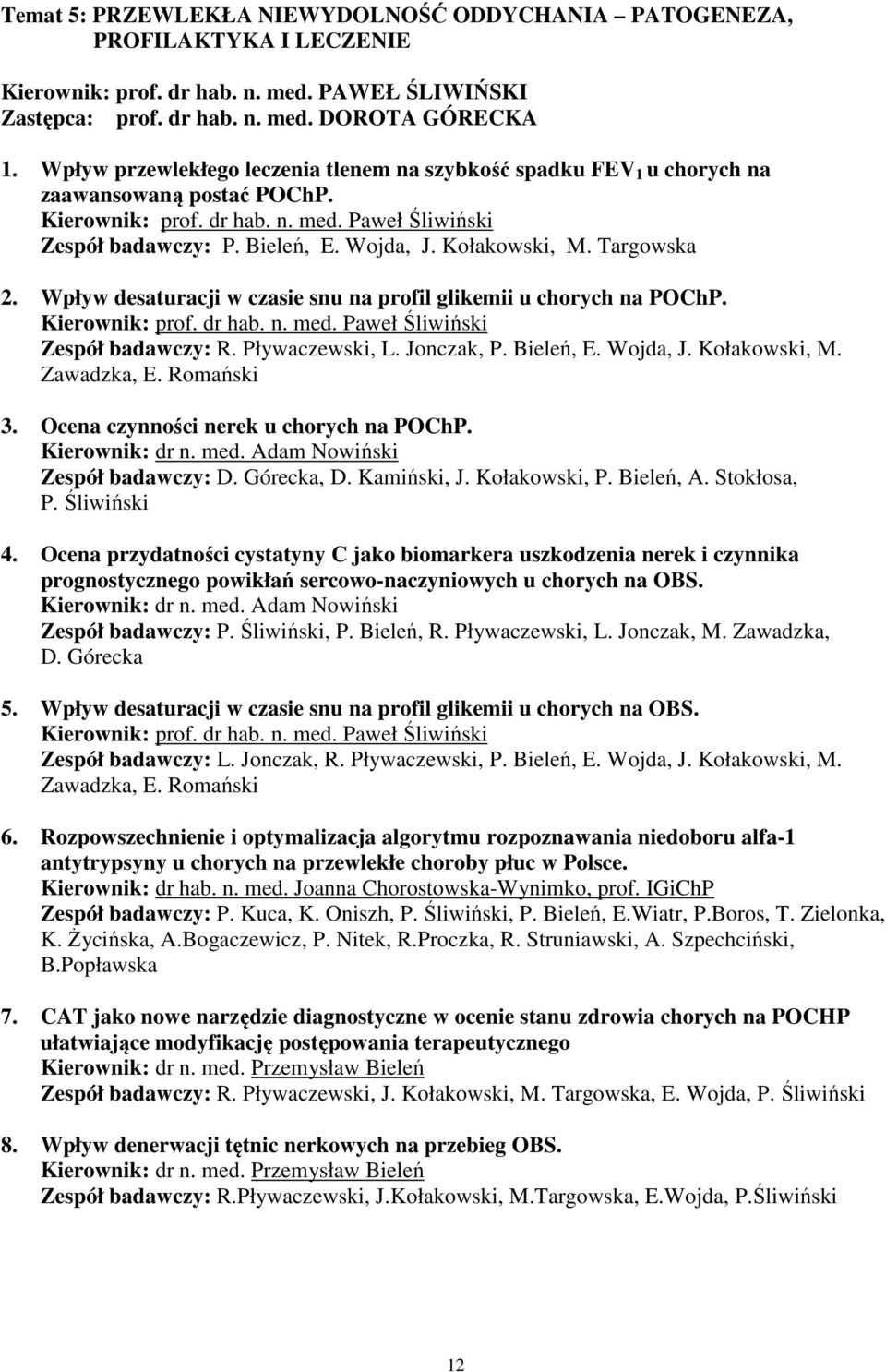 Kołakowski, M. Targowska 2. Wpływ desaturacji w czasie snu na profil glikemii u chorych na POChP. Kierownik: prof. dr hab. n. med. Paweł Śliwiński Zespół badawczy: R. Pływaczewski, L. Jonczak, P.