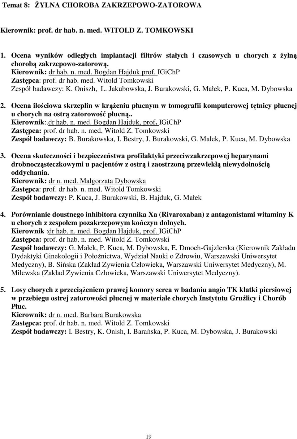 Oniszh, L. Jakubowska, J. Burakowski, G. Małek, P. Kuca, M. Dybowska 2. Ocena ilościowa skrzeplin w krążeniu płucnym w tomografii komputerowej tętnicy płucnej u chorych na ostrą zatorowość płucną.