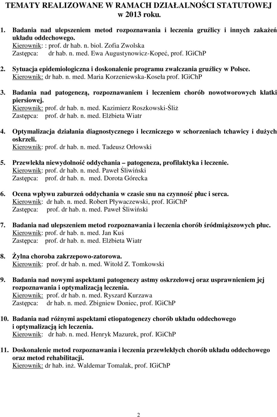 IGiChP 3. Badania nad patogenezą, rozpoznawaniem i leczeniem chorób nowotworowych klatki piersiowej. Kierownik: prof. dr hab. n. med. Kazimierz Roszkowski-Śliż Zastępca: prof. dr hab. n. med. Elżbieta Wiatr 4.