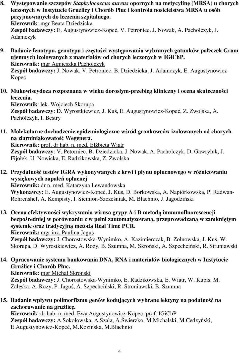 Badanie fenotypu, genotypu i częstości występowania wybranych gatunków pałeczek Gram ujemnych izolowanych z materiałów od chorych leczonych w IGiChP.