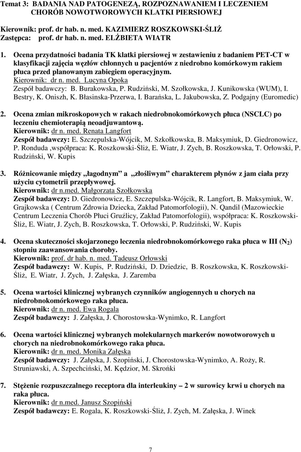 operacyjnym. Kierownik: dr n. med. Lucyna Opoka Zespół badawczy: B. Burakowska, P. Rudziński, M. Szołkowska, J. Kunikowska (WUM), I. Bestry, K. Oniszh, K. Błasinska-Przerwa, I. Barańska, L.