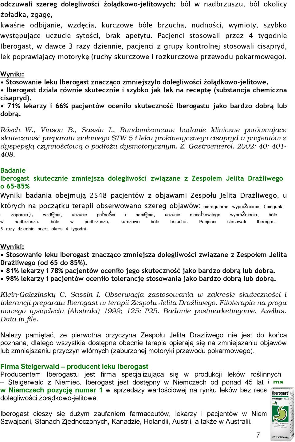 Wyniki: Stswanie leku Ibergast znacząc zmniejszył dlegliwści żłądkw-jelitwe. Ibergast działa równie skutecznie i szybk jak lek na receptę (substancja chemiczna cisapryd).