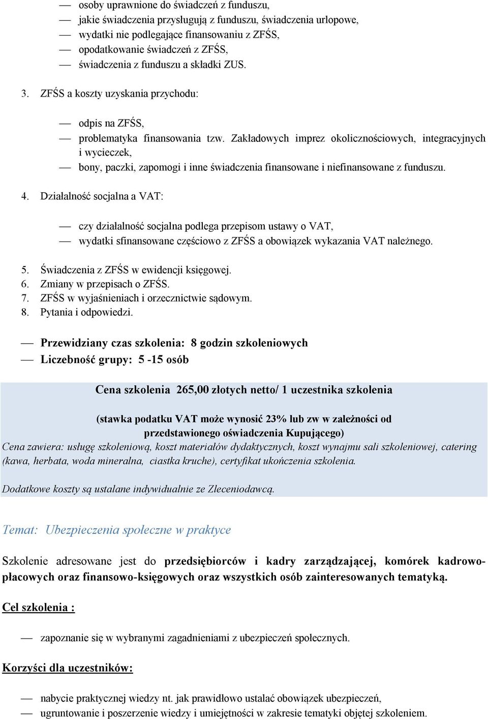 Zakładowych imprez okolicznościowych, integracyjnych i wycieczek, bony, paczki, zapomogi i inne świadczenia finansowane i niefinansowane z funduszu. 4.