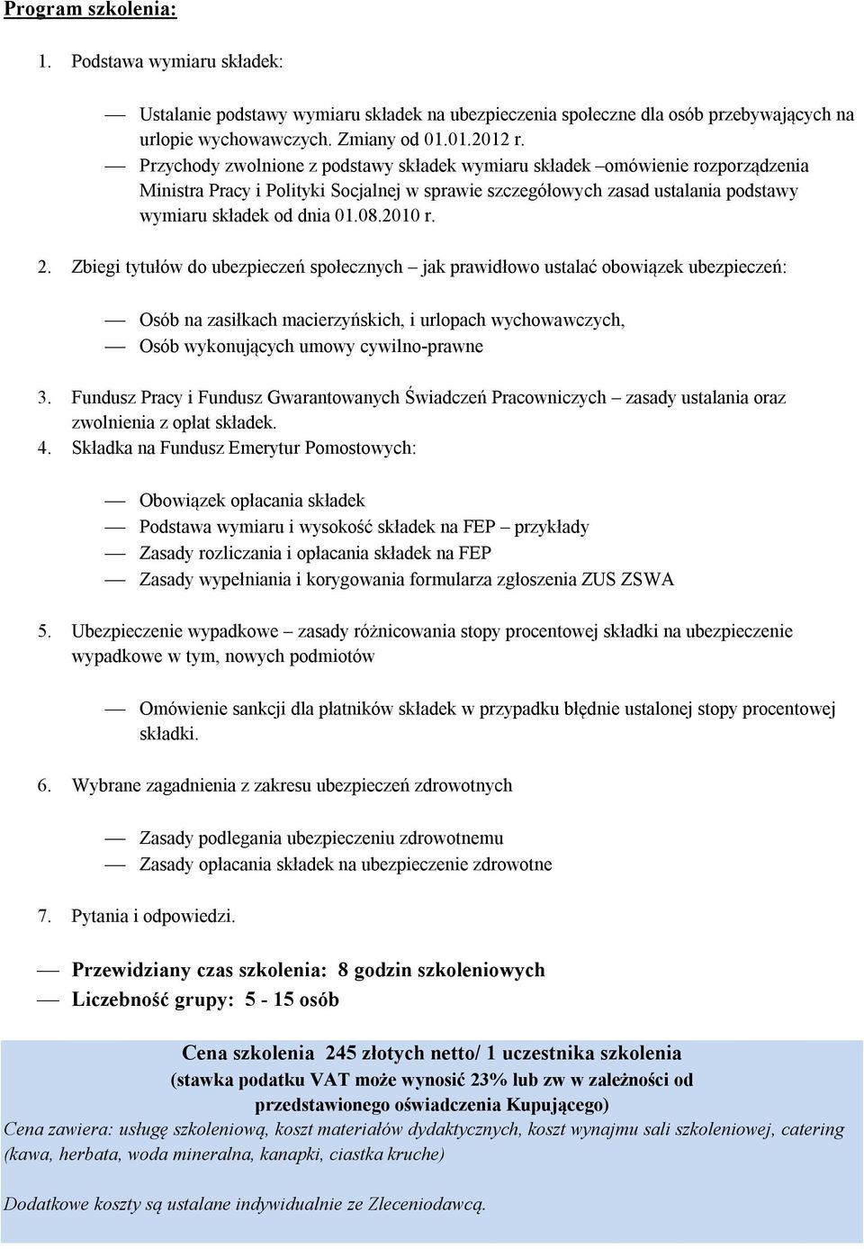 2010 r. 2. Zbiegi tytułów do ubezpieczeń społecznych jak prawidłowo ustalać obowiązek ubezpieczeń: Osób na zasiłkach macierzyńskich, i urlopach wychowawczych, Osób wykonujących umowy cywilno-prawne 3.