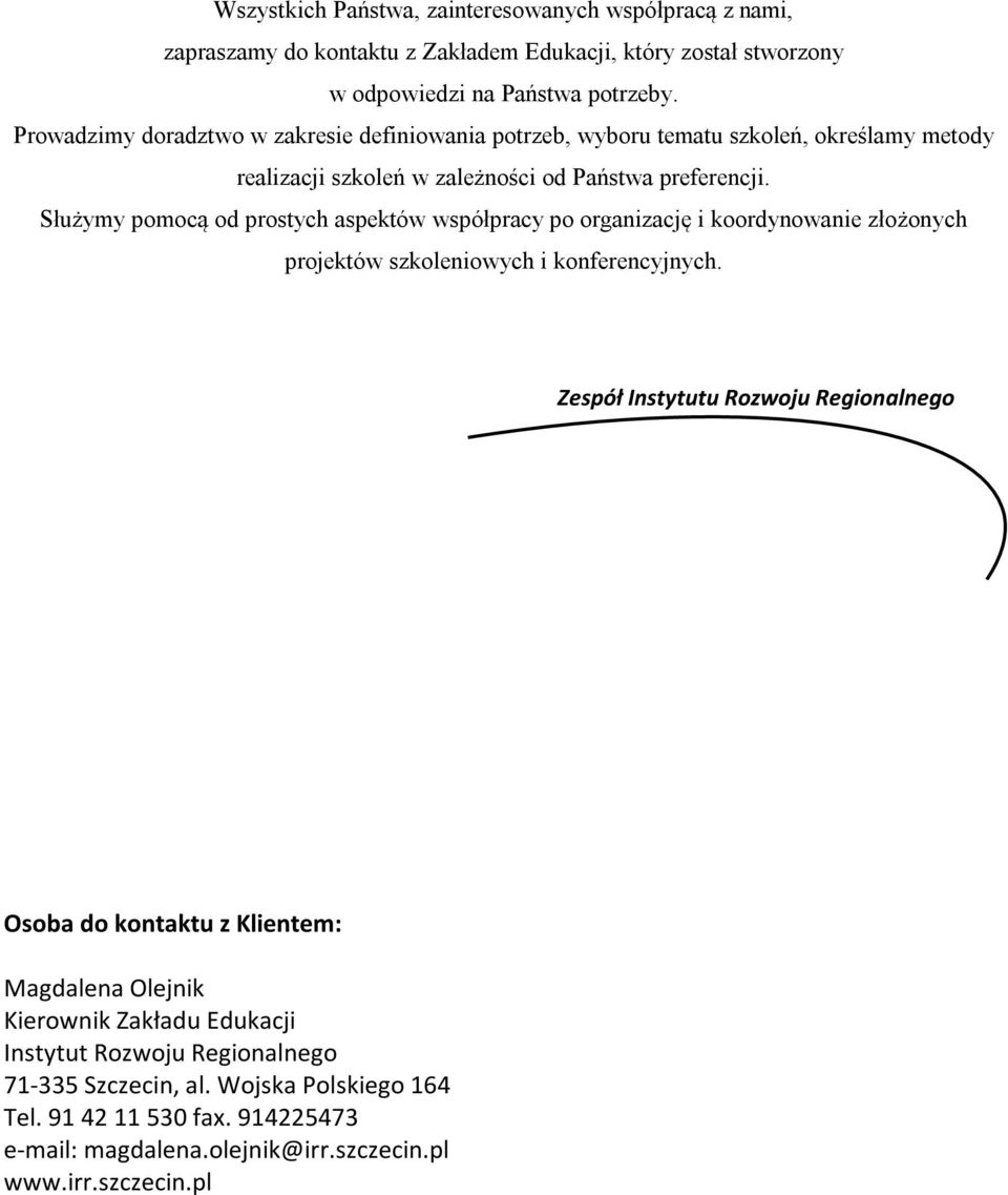 Służymy pomocą od prostych aspektów współpracy po organizację i koordynowanie złożonych projektów szkoleniowych i konferencyjnych.