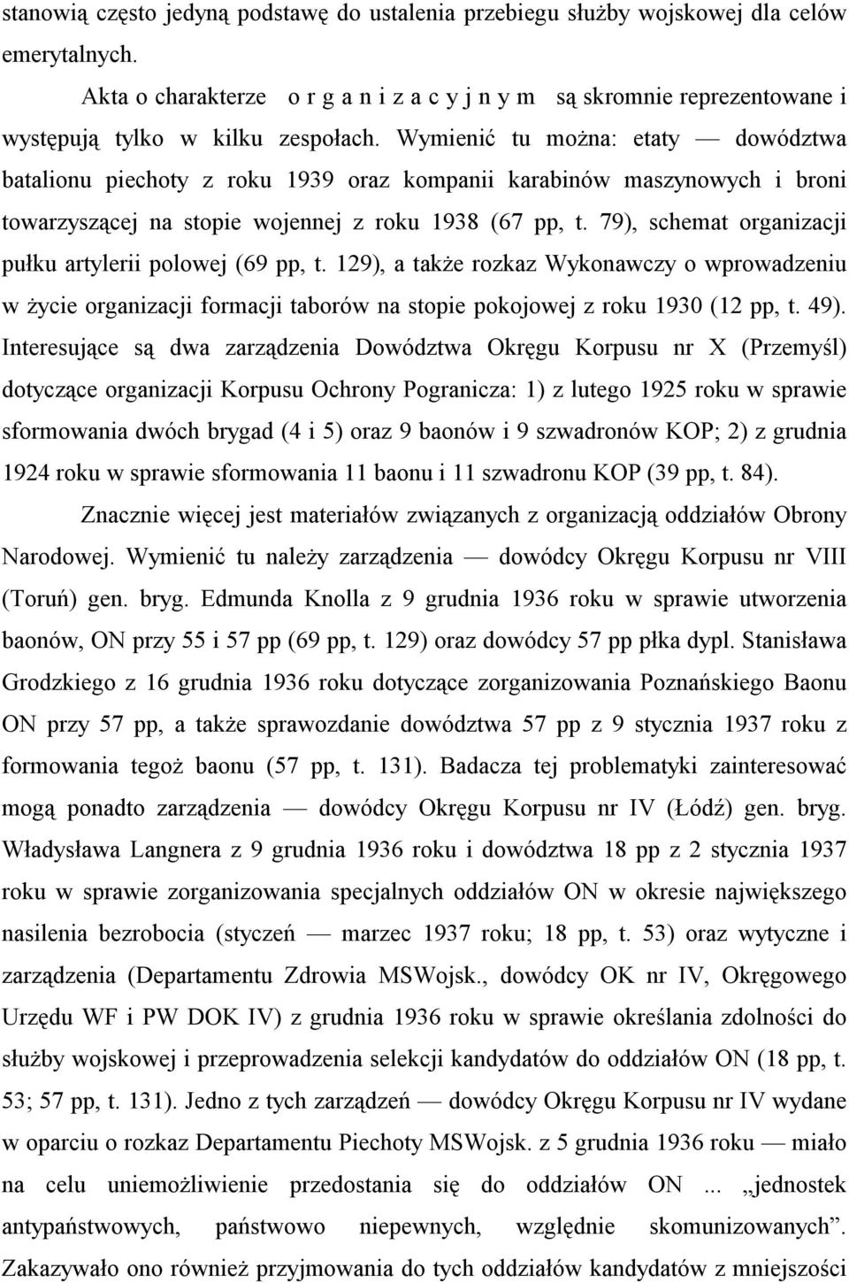 Wymienić tu można: etaty dowództwa batalionu piechoty z roku 1939 oraz kompanii karabinów maszynowych i broni towarzyszącej na stopie wojennej z roku 1938 (67 pp, t.