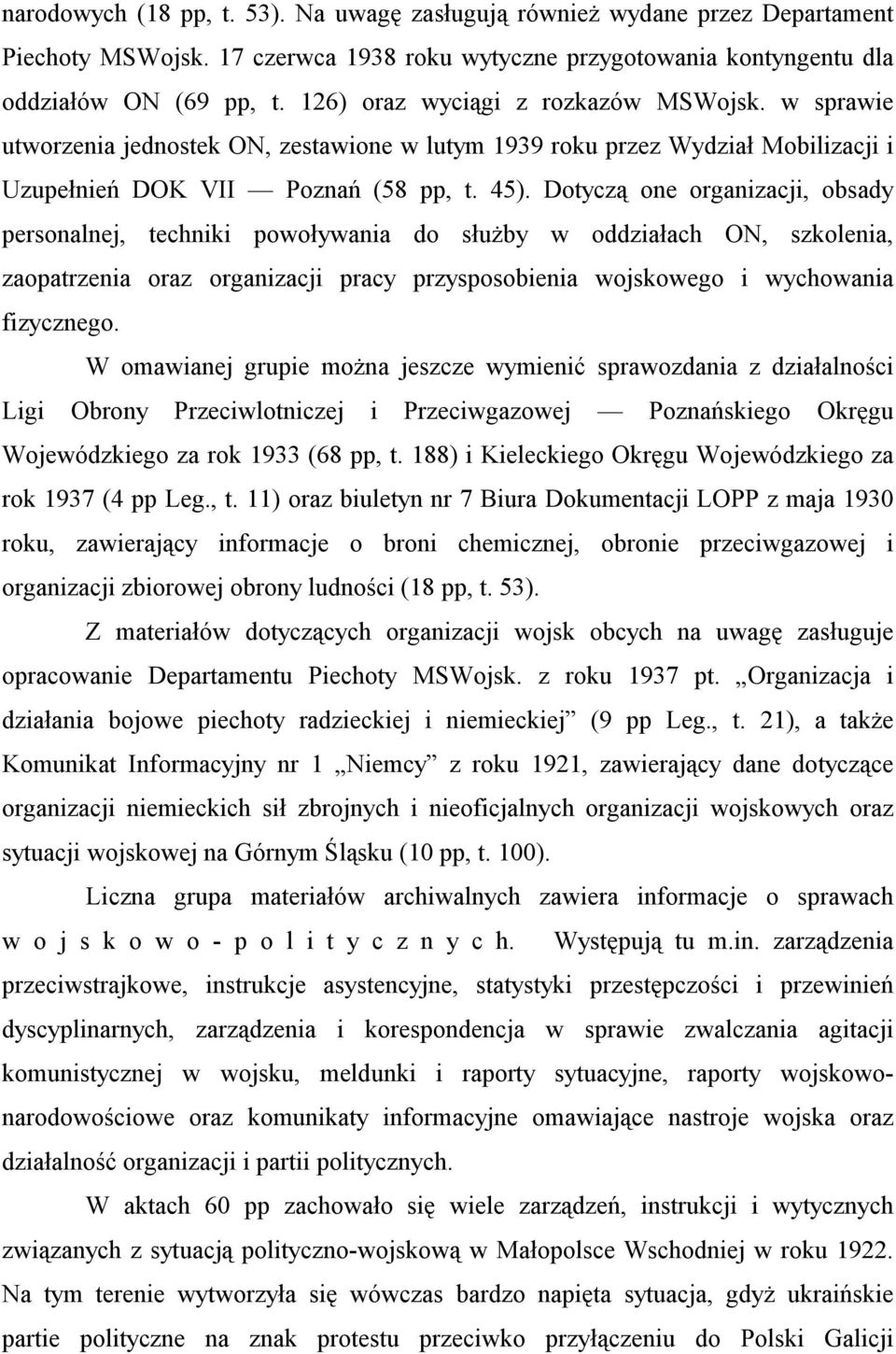 Dotyczą one organizacji, obsady personalnej, techniki powoływania do służby w oddziałach ON, szkolenia, zaopatrzenia oraz organizacji pracy przysposobienia wojskowego i wychowania fizycznego.