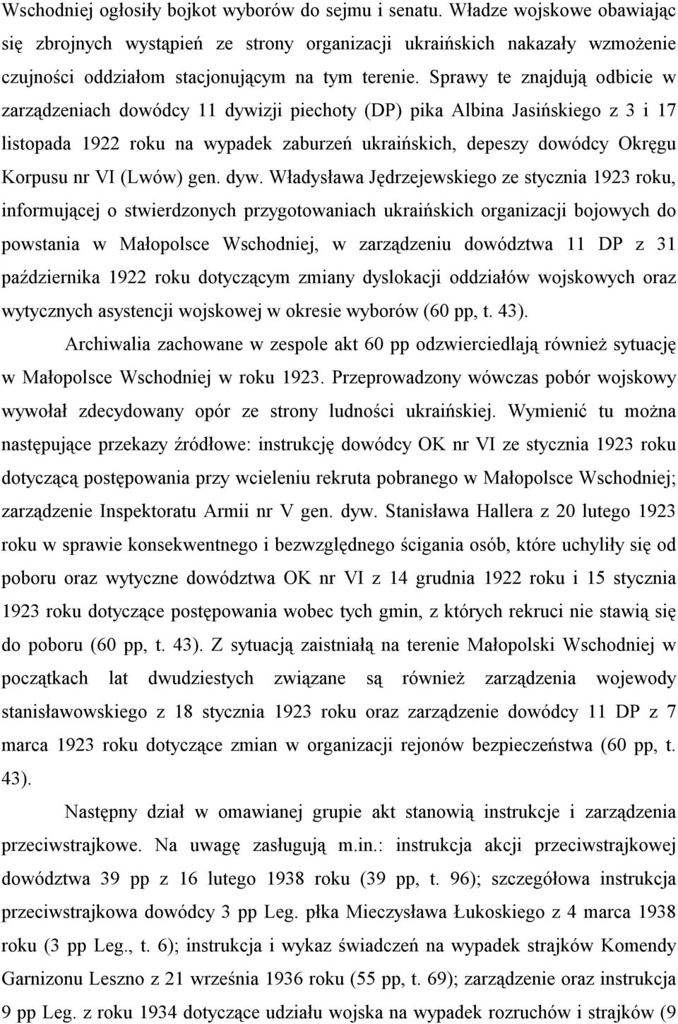 Sprawy te znajdują odbicie w zarządzeniach dowódcy 11 dywizji piechoty (DP) pika Albina Jasińskiego z 3 i 17 listopada 1922 roku na wypadek zaburzeń ukraińskich, depeszy dowódcy Okręgu Korpusu nr VI