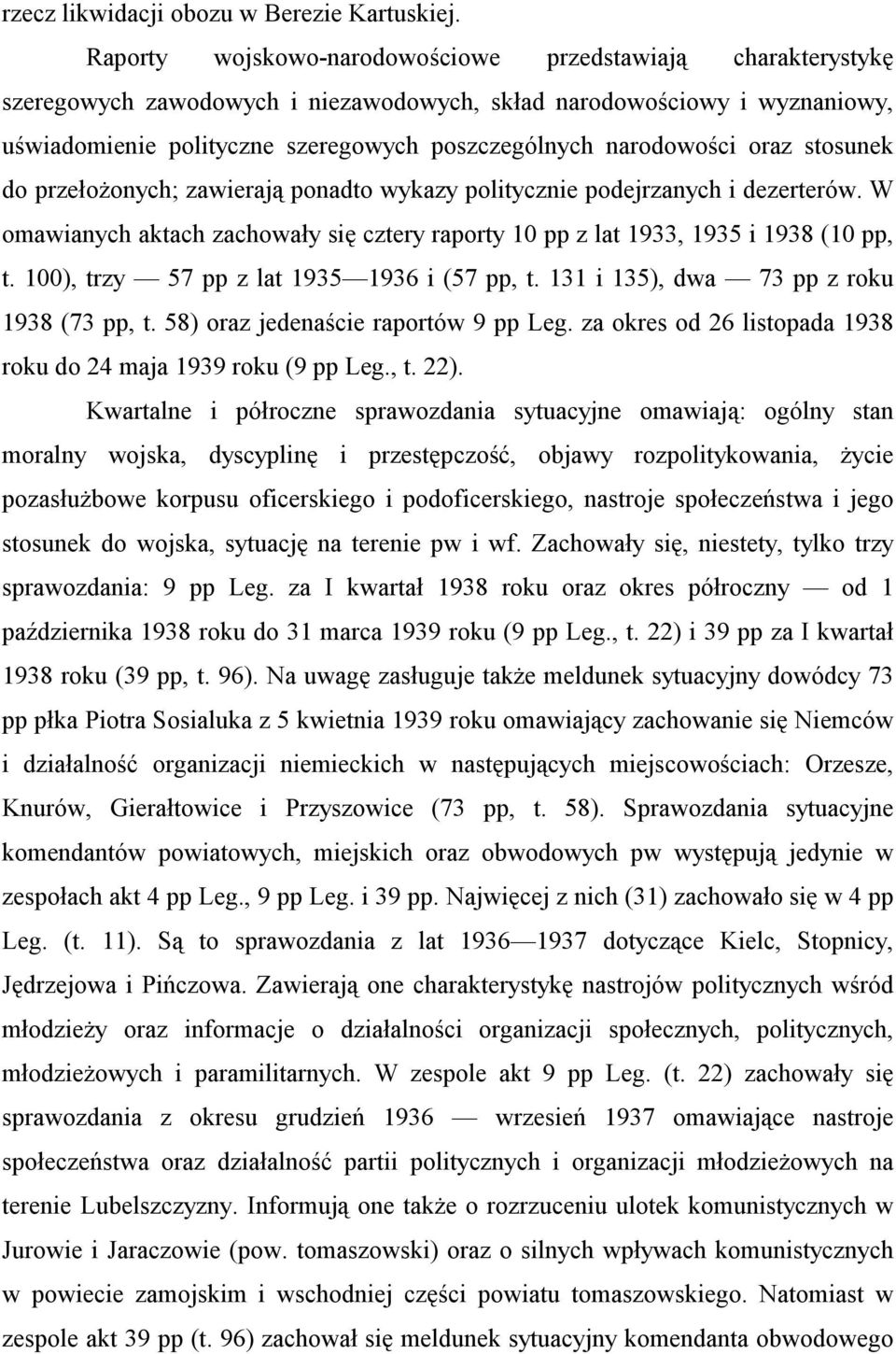 narodowości oraz stosunek do przełożonych; zawierają ponadto wykazy politycznie podejrzanych i dezerterów. W omawianych aktach zachowały się cztery raporty 10 pp z lat 1933, 1935 i 1938 (10 pp, t.