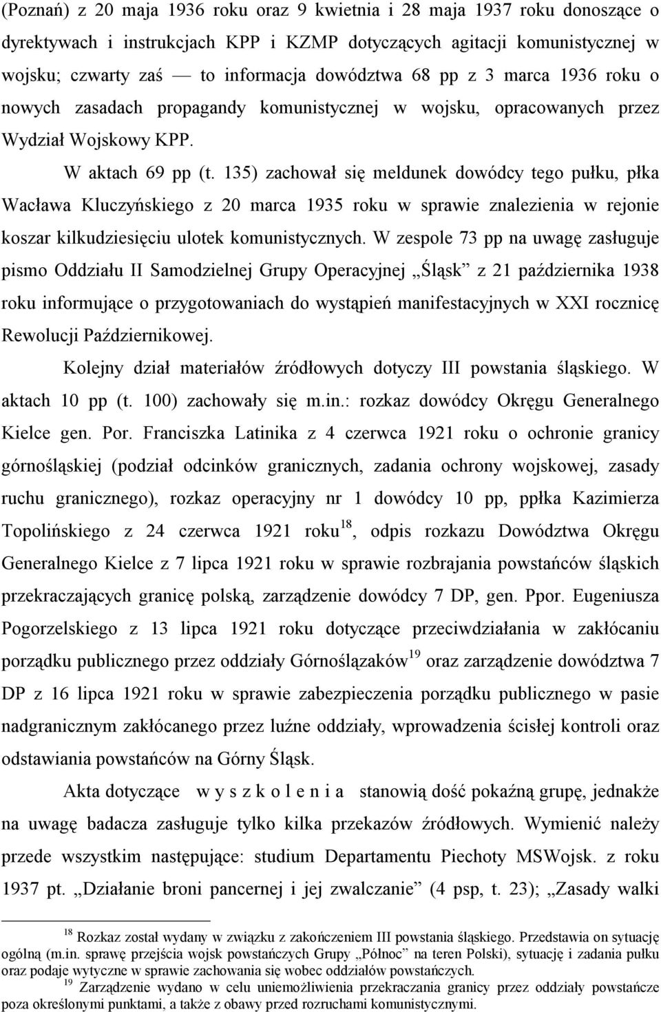 135) zachował się meldunek dowódcy tego pułku, płka Wacława Kluczyńskiego z 20 marca 1935 roku w sprawie znalezienia w rejonie koszar kilkudziesięciu ulotek komunistycznych.