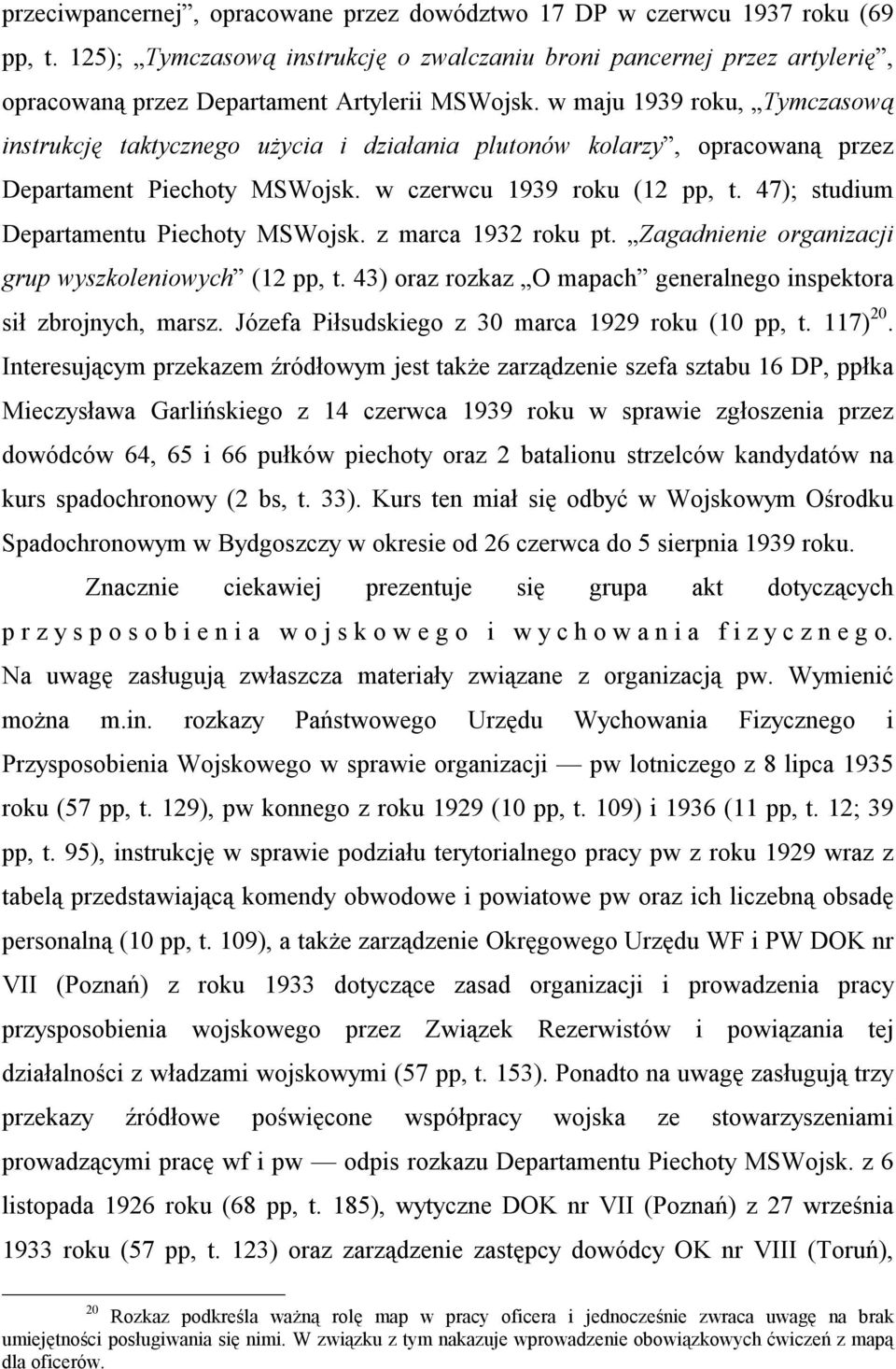 w maju 1939 roku, Tymczasową instrukcję taktycznego użycia i działania plutonów kolarzy, opracowaną przez Departament Piechoty MSWojsk. w czerwcu 1939 roku (12 pp, t.