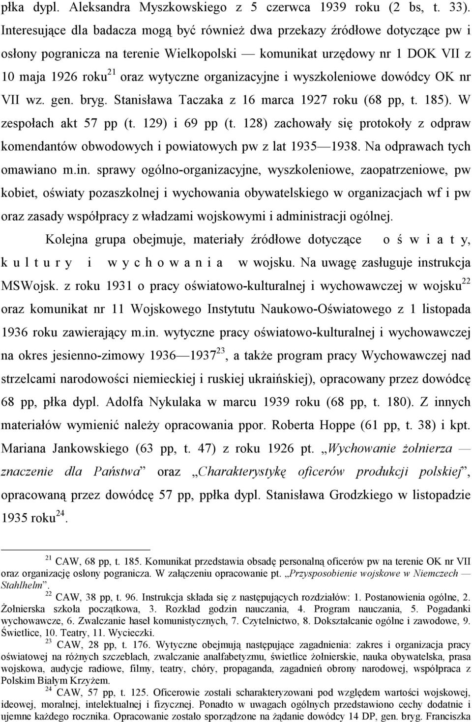 organizacyjne i wyszkoleniowe dowódcy OK nr VII wz. gen. bryg. Stanisława Taczaka z 16 marca 1927 roku (68 pp, t. 185). W zespołach akt 57 pp (t. 129) i 69 pp (t.