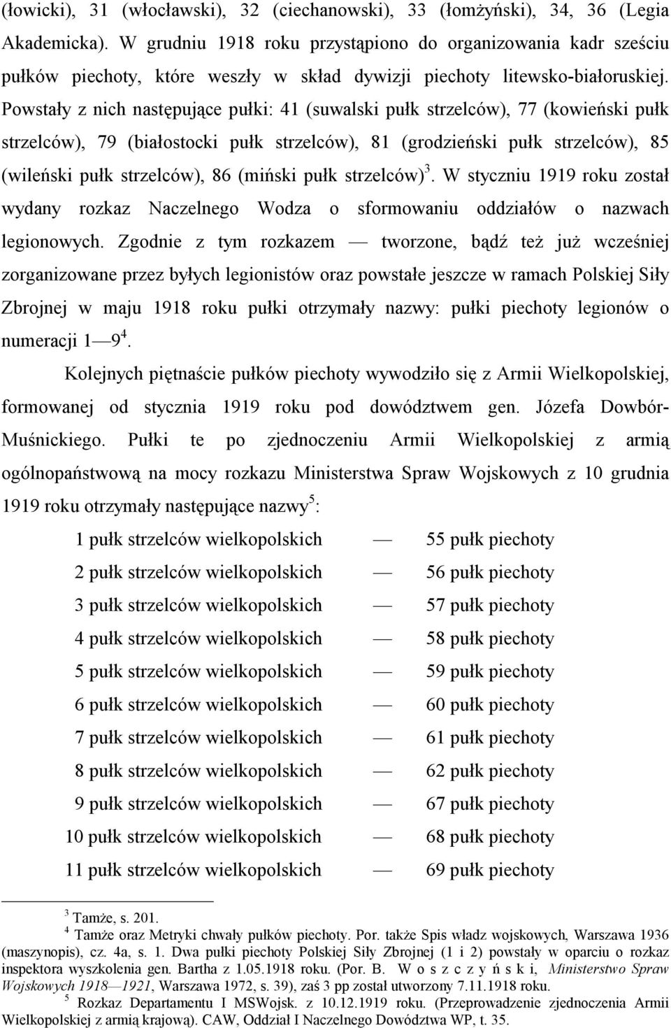 Powstały z nich następujące pułki: 41 (suwalski pułk strzelców), 77 (kowieński pułk strzelców), 79 (białostocki pułk strzelców), 81 (grodzieński pułk strzelców), 85 (wileński pułk strzelców), 86