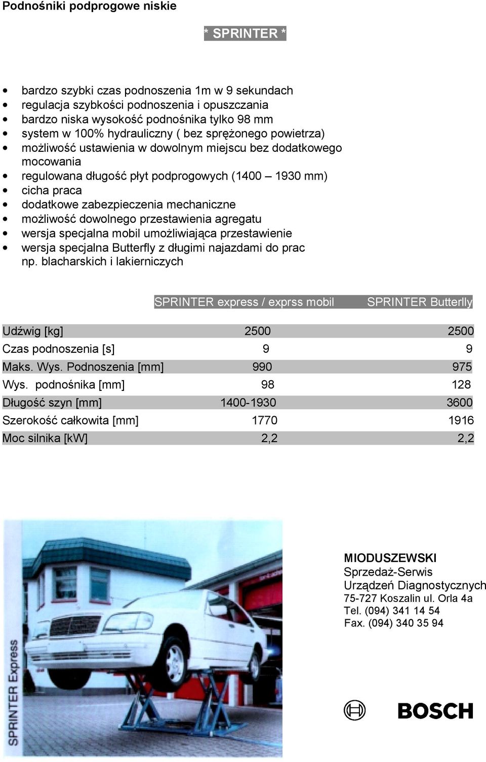 mechaniczne możliwość dowolnego przestawienia agregatu wersja specjalna mobil umożliwiająca przestawienie wersja specjalna Butterfly z długimi najazdami do prac np.