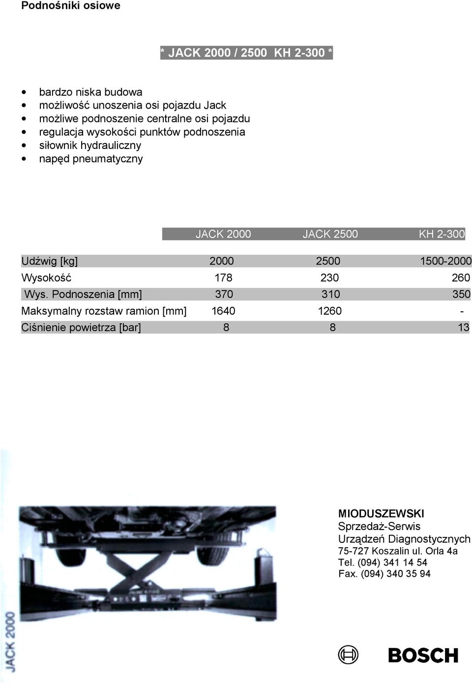 napęd pneumatyczny JACK 2000 JACK 2500 KH 2-300 Udźwig [kg] 2000 2500 1500-2000 Wysokość 178 230 260 Wys.