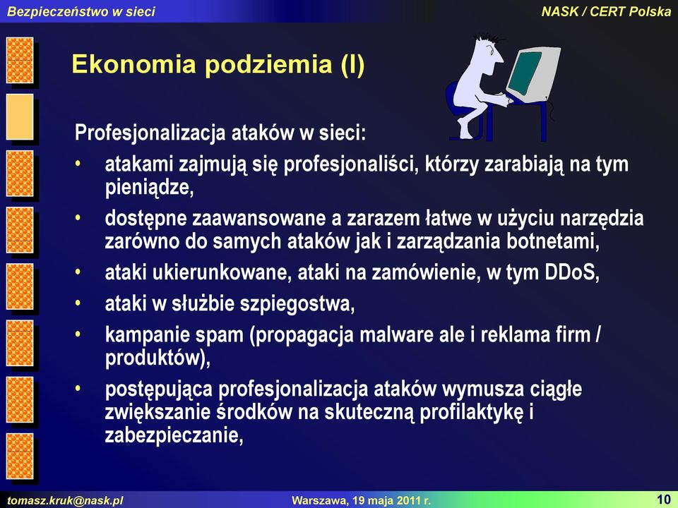 dostępne zaawansowane a zarazem łatwe w użyciu narzędzia zarówno do samych ataków jak i zarządzania botnetami, ataki ukierunkowane, ataki