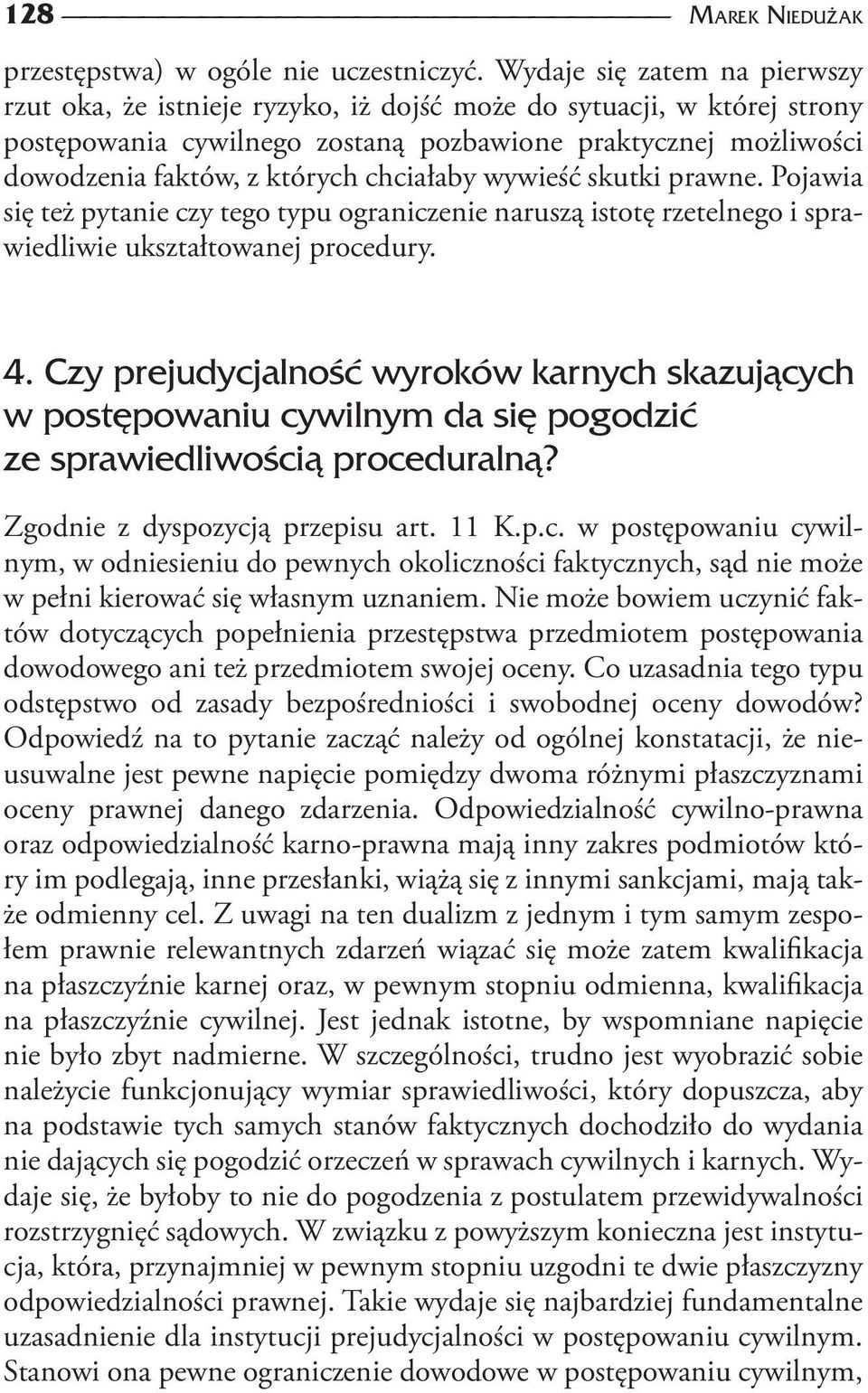 chciałaby wywieść skutki prawne. Pojawia się też pytanie czy tego typu ograniczenie naruszą istotę rzetelnego i sprawiedliwie ukształtowanej procedury. 4.